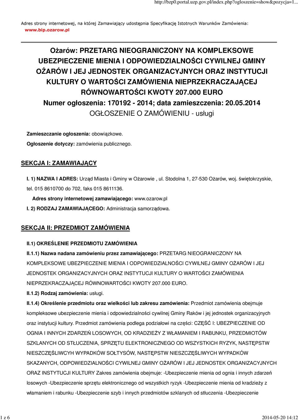 NIEPRZEKRACZAJĄCEJ RÓWNOWARTOŚCI KWOTY 207.000 EURO Numer ogłoszenia: 170192-2014; data zamieszczenia: 20.05.2014 OGŁOSZENIE O ZAMÓWIENIU - usługi Zamieszczanie ogłoszenia: obowiązkowe.