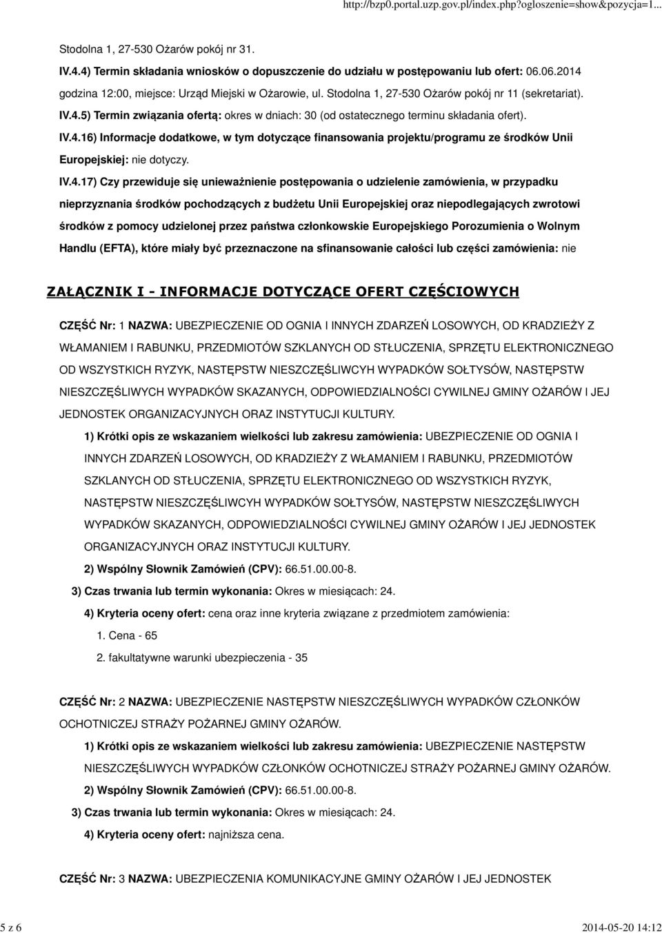 IV.4.16) Informacje dodatkowe, w tym dotyczące finansowania projektu/programu ze środków Unii Europejskiej: nie dotyczy. IV.4.17) Czy przewiduje się unieważnienie postępowania o udzielenie