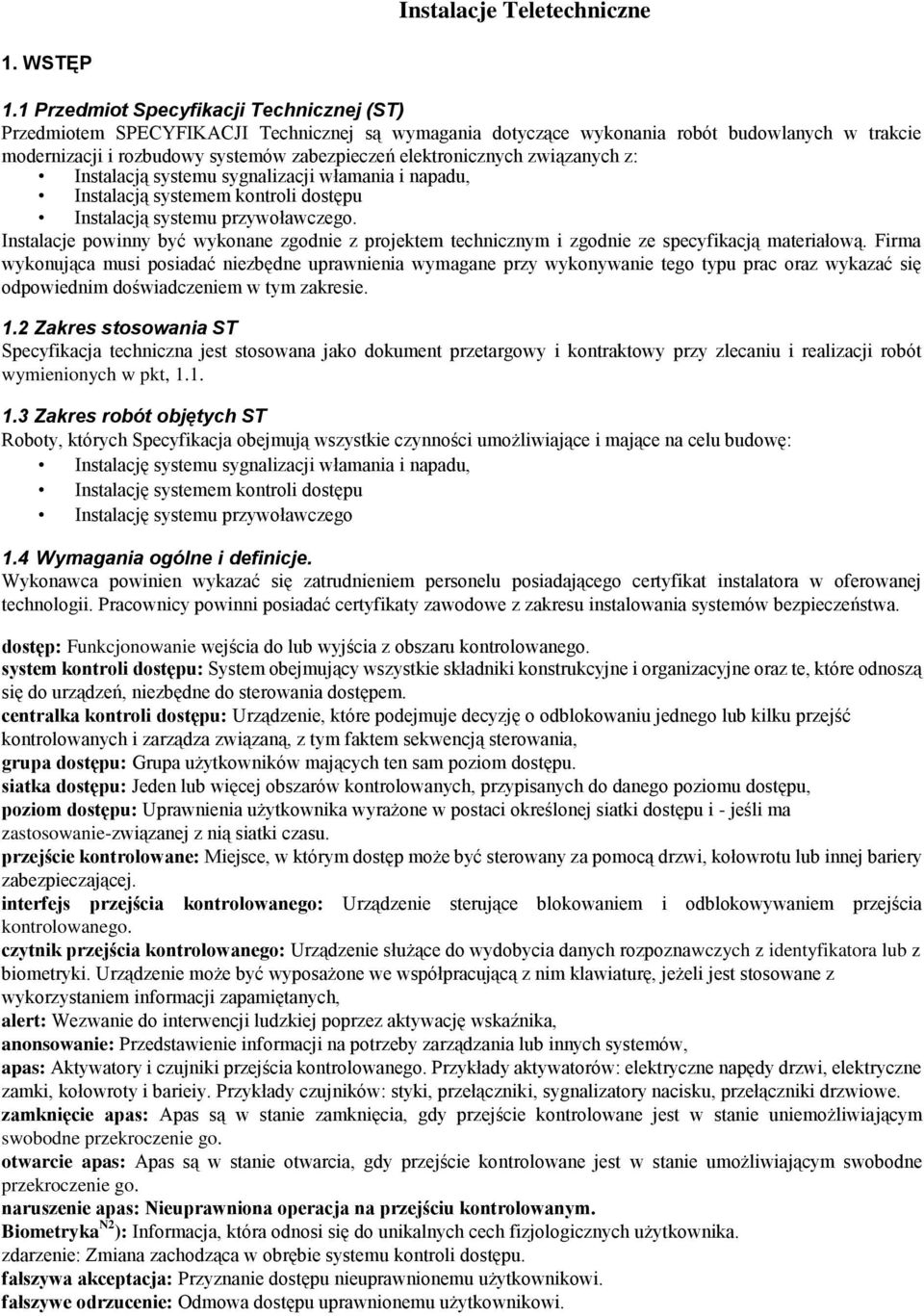 elektronicznych związanych z: Instalacją systemu sygnalizacji włamania i napadu, Instalacją systemem kontroli dostępu Instalacją systemu przywoławczego.