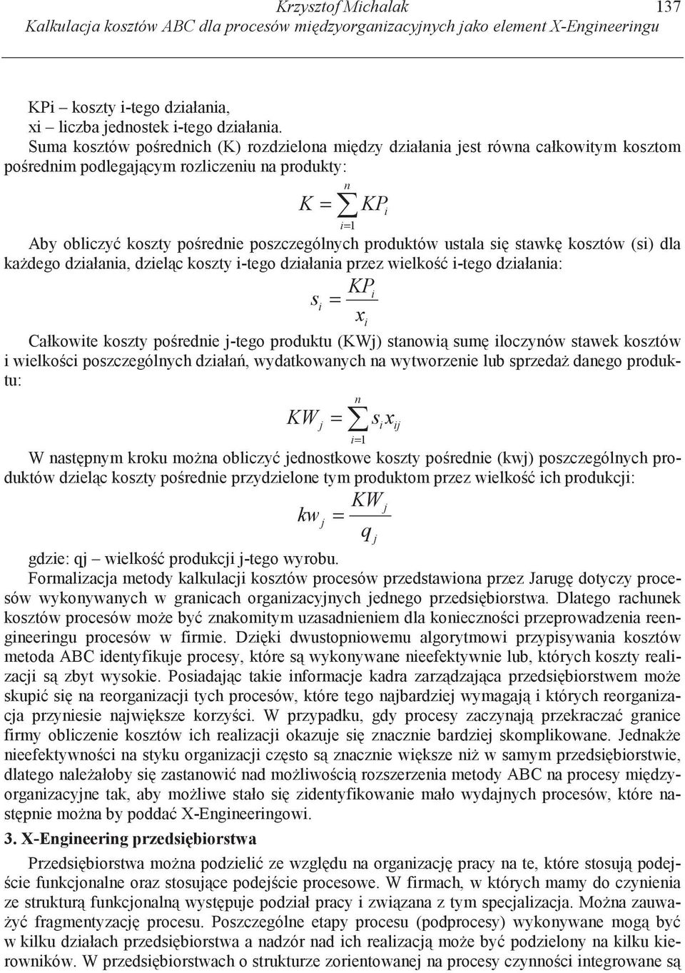 kszty -teg dzałaa przez welk -teg dzałaa: KP KP s x Całkwte kszty prede -teg prduktu () staw sum lczyów stawek ksztów welkc pszczególych dzała, wydatkwaych a wytwrzee lub sprzeda daeg prduktu: W