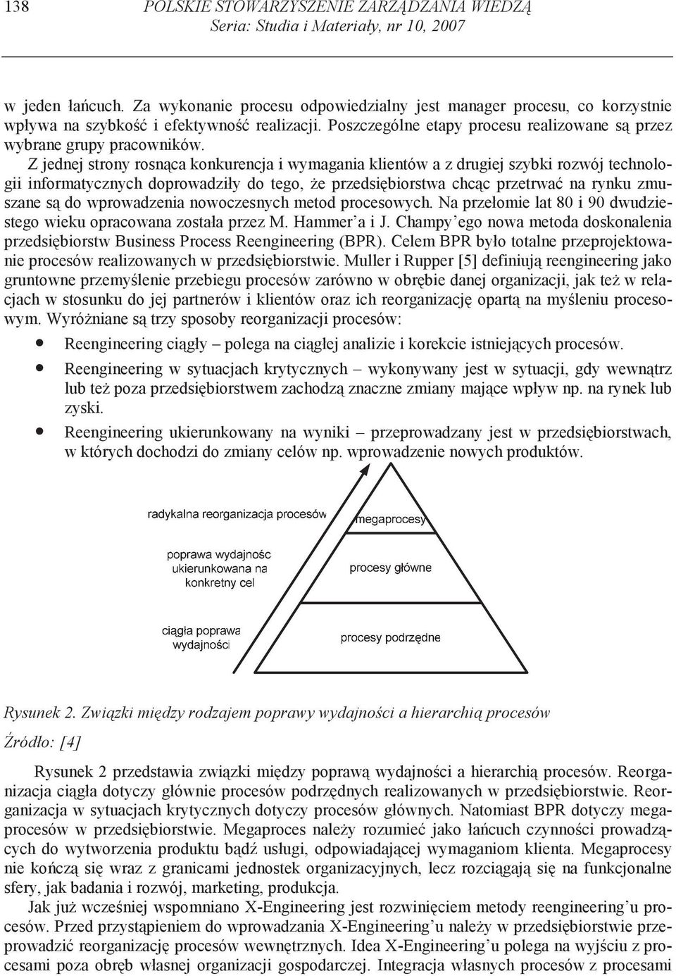 Z ede stry rsca kkureca wymagaa kletów a z druge szybk rzwó techlg frmatyczych dprwadzły d teg, e przedsbrstwa chcc przetrwa a ryku zmuszae s d wprwadzea wczesych metd prceswych.