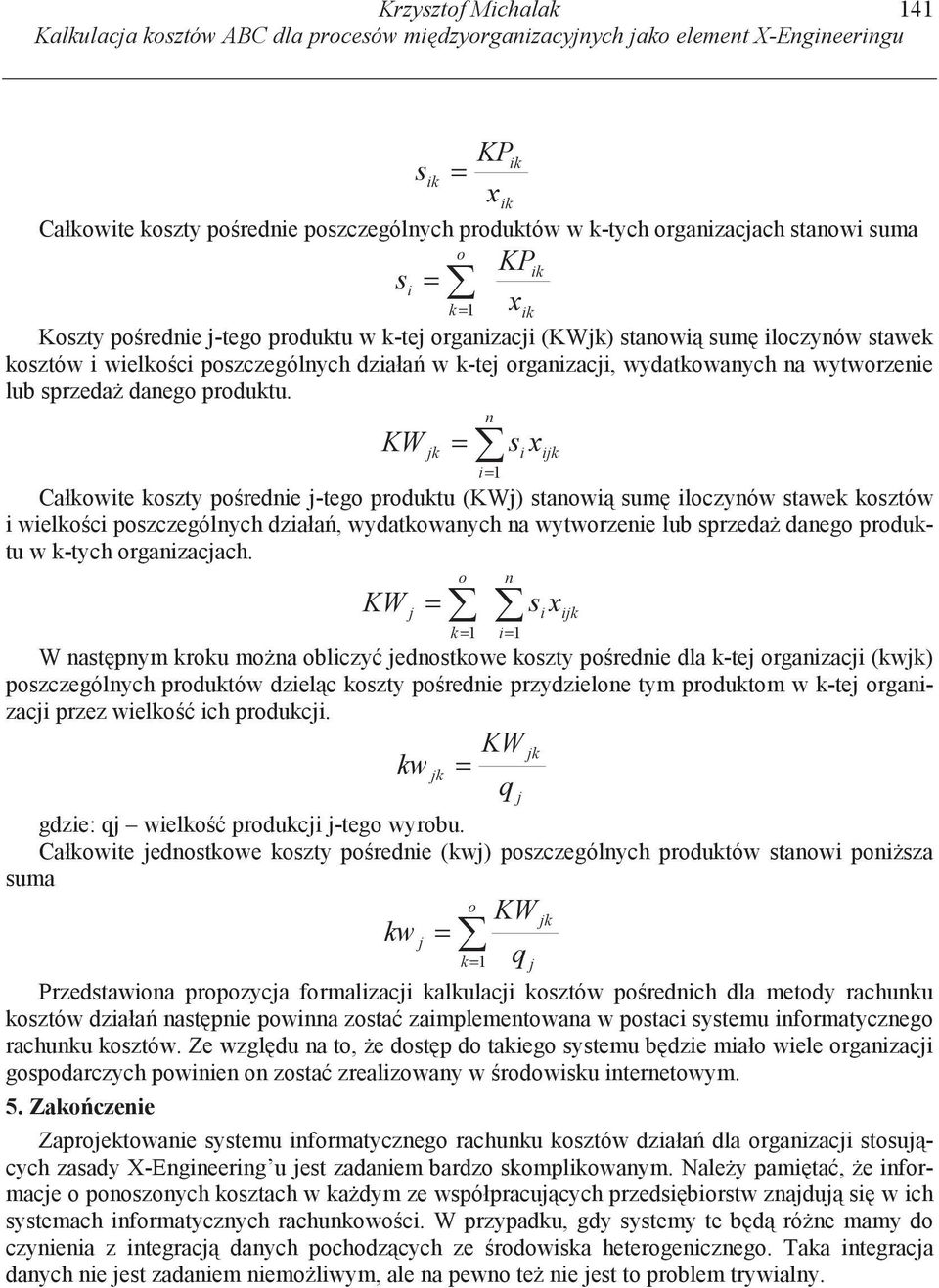 k Całkwte kszty prede -teg prduktu () staw sum lczyów stawek ksztów welkc pszczególych dzała, wydatkwaych a wytwrzee lub sprzeda daeg prduktu w k-tych rgazacach.