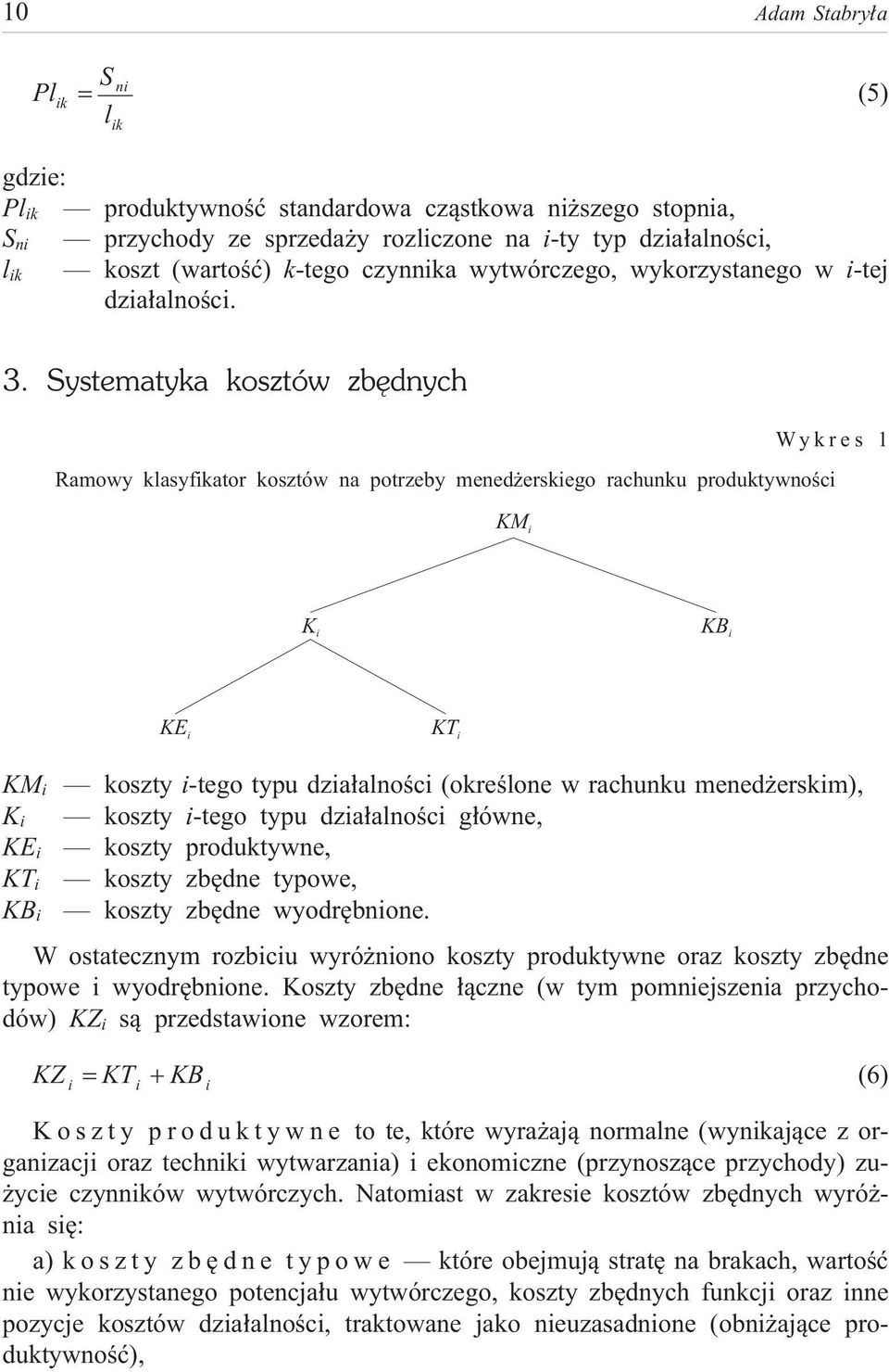 Systematyka kosztów zbêdnych Wykres 1 Ramowy klasyfikator kosztów na potrzeby mened erskiego rachunku produktywnoœci KM i K i KB i KE i KT i KM i K i KE i KT i KB i koszty i-tego typu dzia³alnoœci