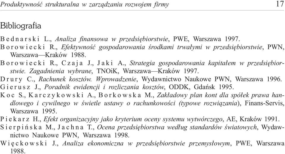 Zagadnienia wybrane, TNOiK, Warszawa Kraków 1997. Drury C., Rachunek kosztów. Wprowadzenie, Wydawnictwo Naukowe PWN, Warszawa 1996. Gierusz J.