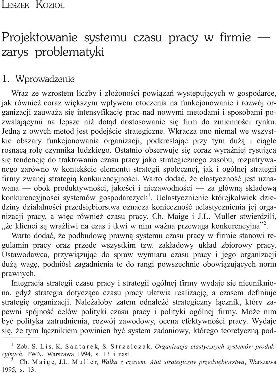 prac nad nowymi metodami i sposobami pozwalaj¹cymi na lepsze ni dot¹d dostosowanie siê firm do zmiennoœci rynku. Jedn¹ z owych metod jest podejœcie strategiczne.