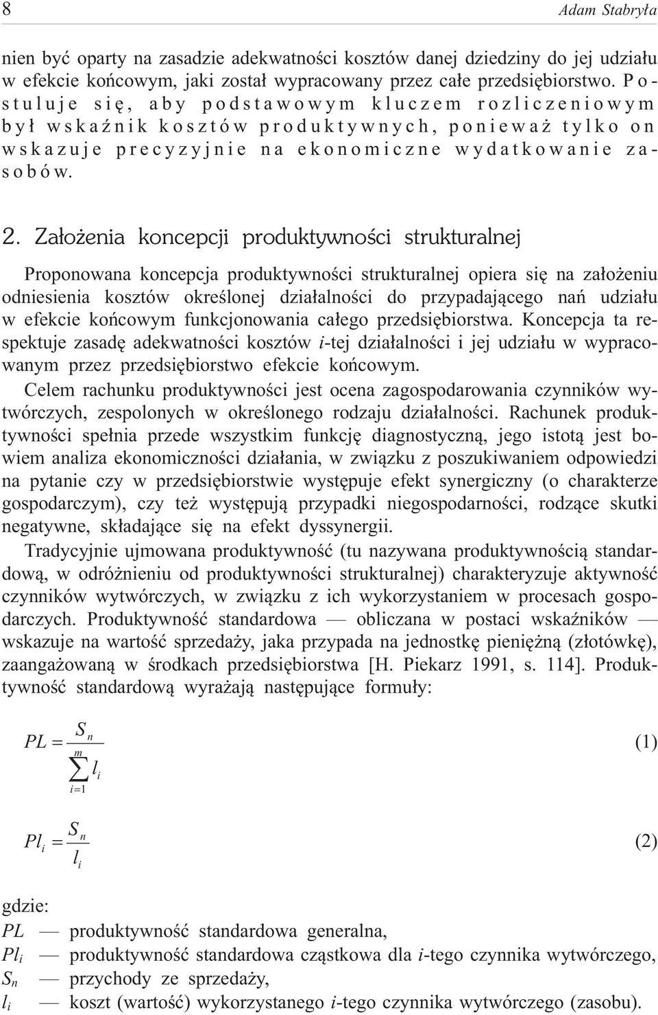 Za³o enia koncepcji produktywnoœci strukturalnej Proponowana koncepcja produktywnoœci strukturalnej opiera siê na za³o eniu odniesienia kosztów okreœlonej dzia³alnoœci do przypadaj¹cego nañ udzia³u w