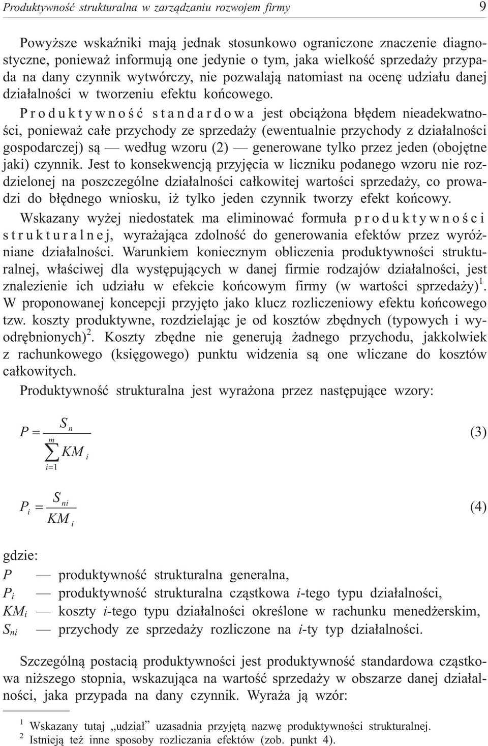 Produktywnoœæ standardowa jest obci¹ ona b³êdem nieadekwatnoœci, poniewa ca³e przychody ze sprzeda y (ewentualnie przychody z dzia³alnoœci gospodarczej) s¹ wed³ug wzoru (2) generowane tylko przez