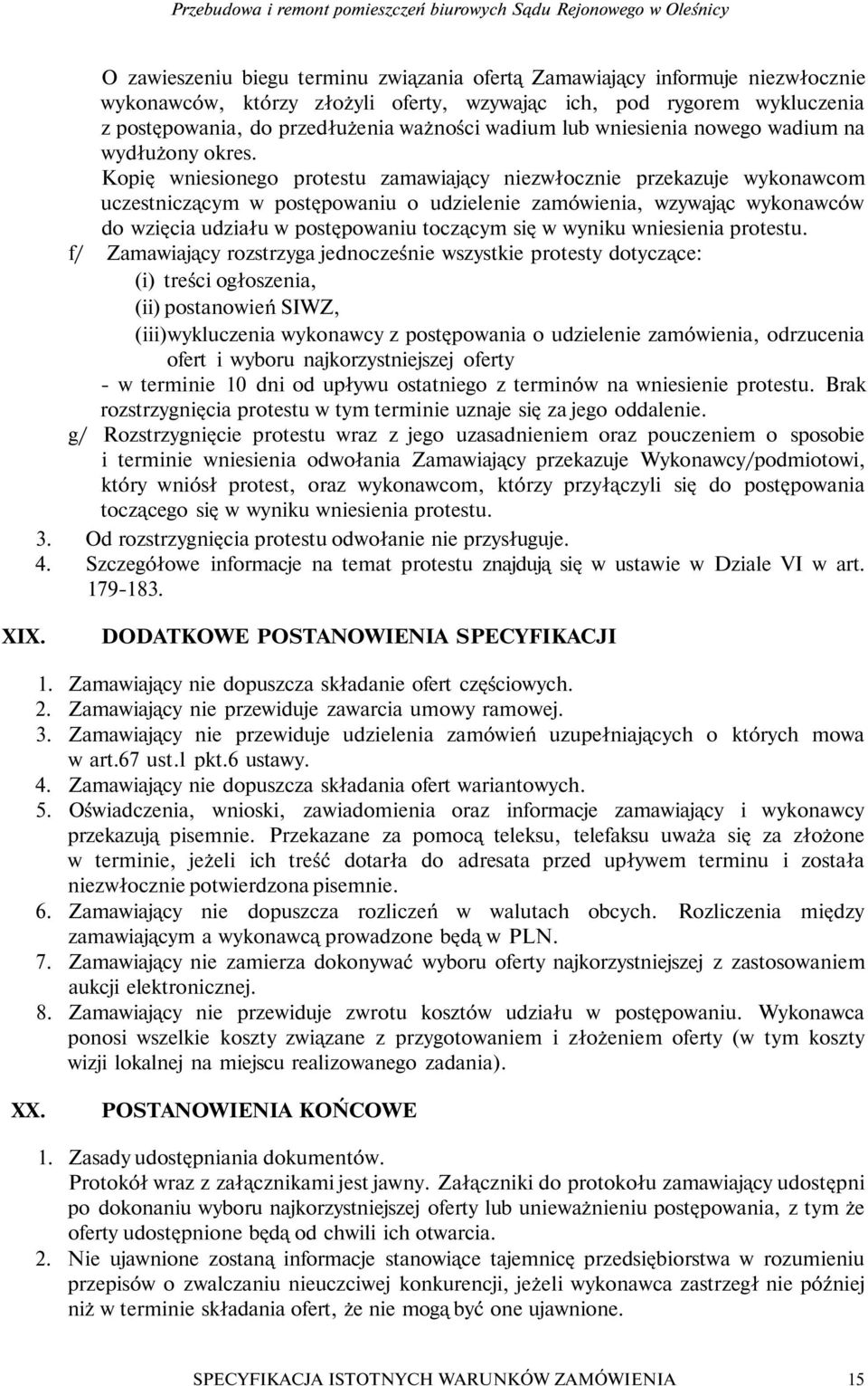 Kopię wniesionego protestu zaawiający niezwłocznie przekazuje wykonawco uczestniczący w postępowaniu o udzielenie zaówienia, wzywając wykonawców do wzięcia udziału w postępowaniu toczący się w wyniku