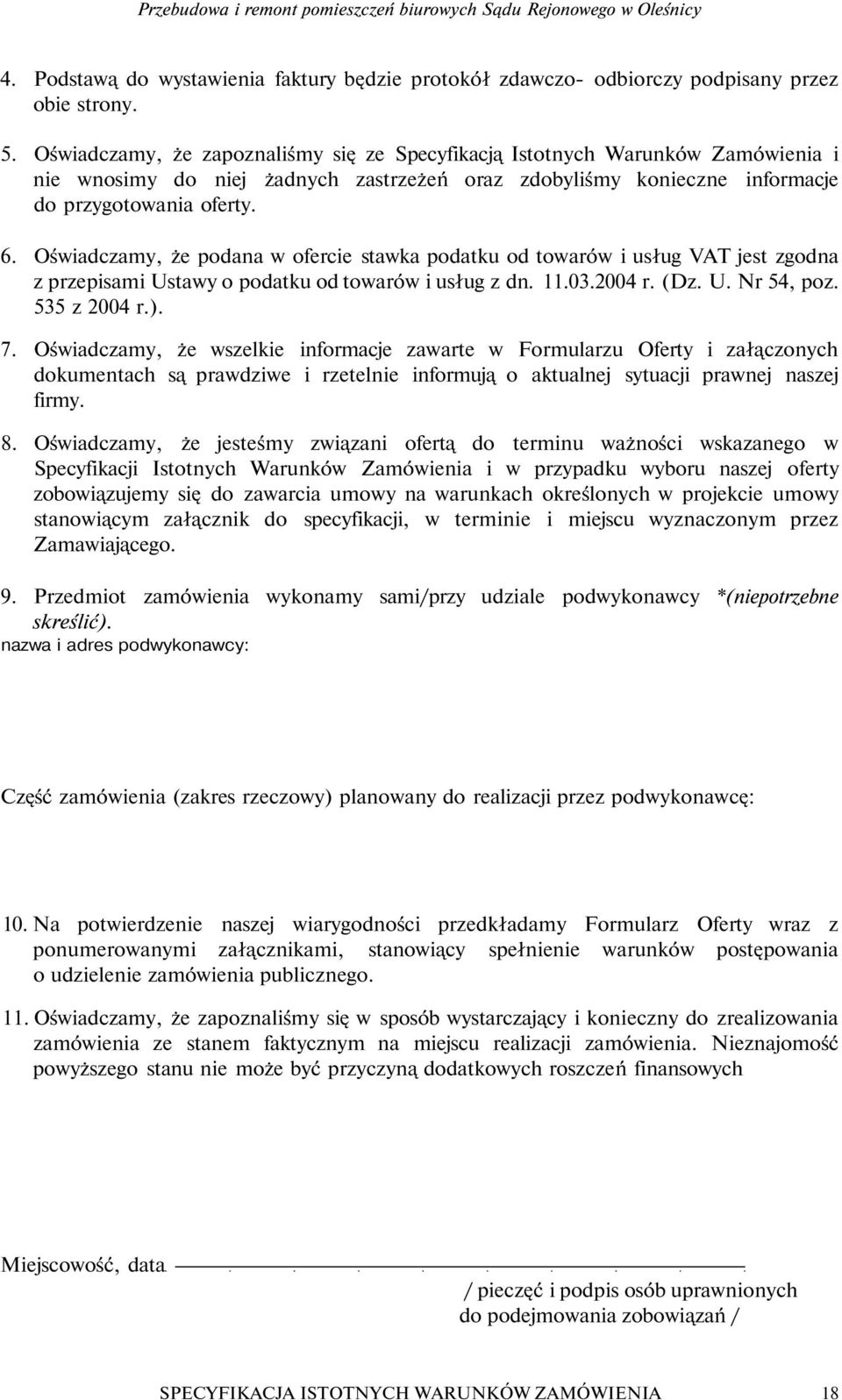 Oświadczay, że podana w ofercie stawka podatku od towarów i usług VAT jest zgodna z przepisai Ustawy o podatku od towarów i usług z dn. 11.03.2004 r. (Dz. U. Nr 54, poz. 535 z 2004 r.). 7.