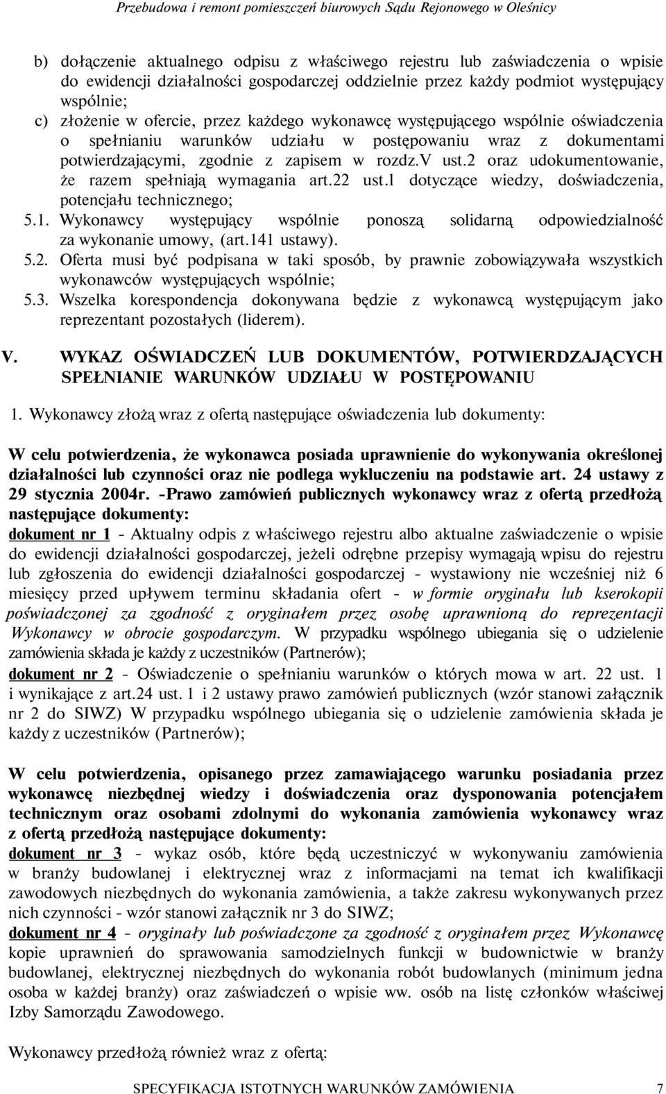 potwierdzającyi, zgodnie z zapise w rozdz.v ust.2 oraz udokuentowanie, że raze spełniają wyagania art.22 ust.l dotyczące wiedzy, doświadczenia, potencjału technicznego; 5.1.