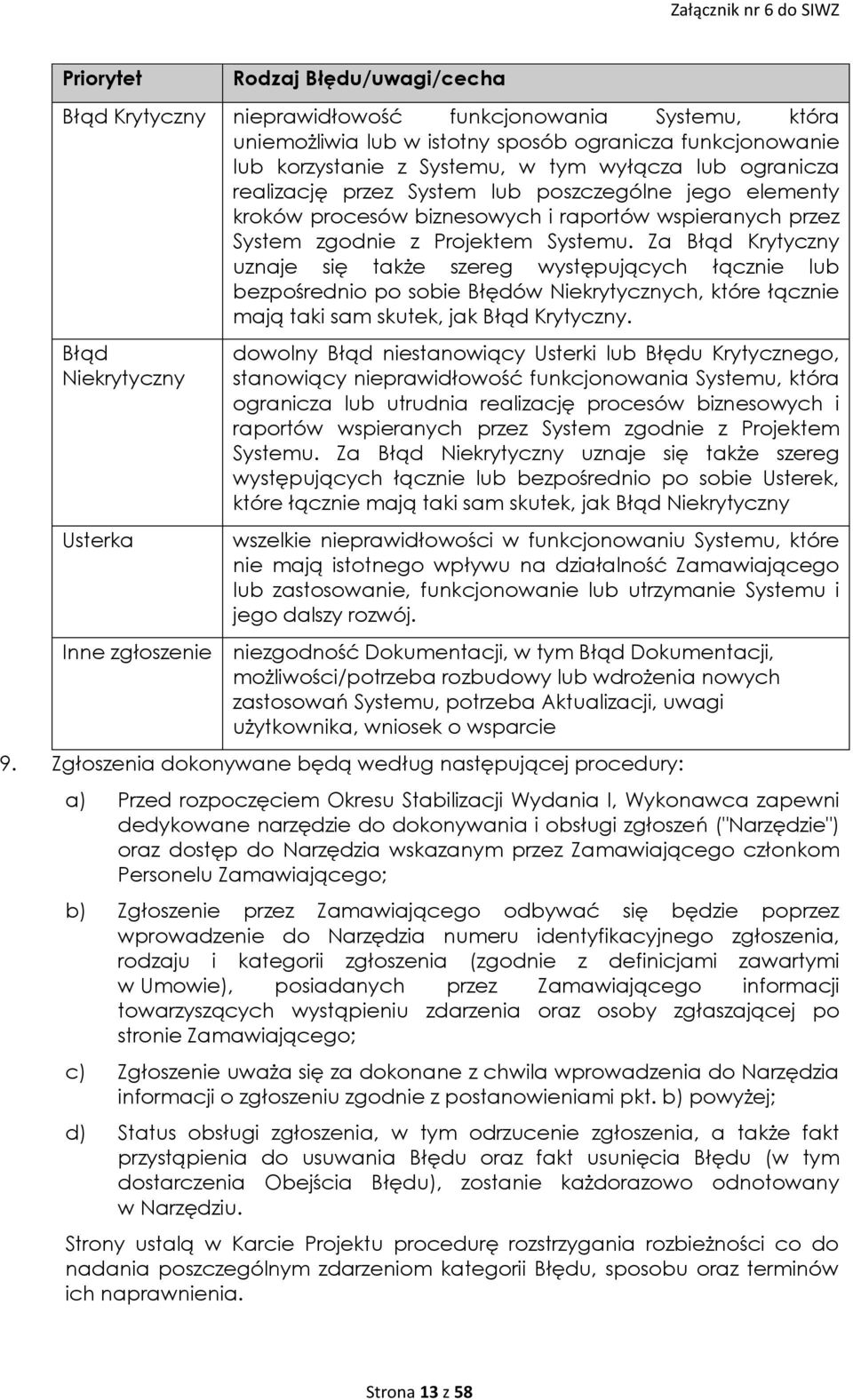 Za Błąd Krytyczny uznaje się także szereg występujących łącznie lub bezpośrednio po sobie Błędów Niekrytycznych, które łącznie mają taki sam skutek, jak Błąd Krytyczny.