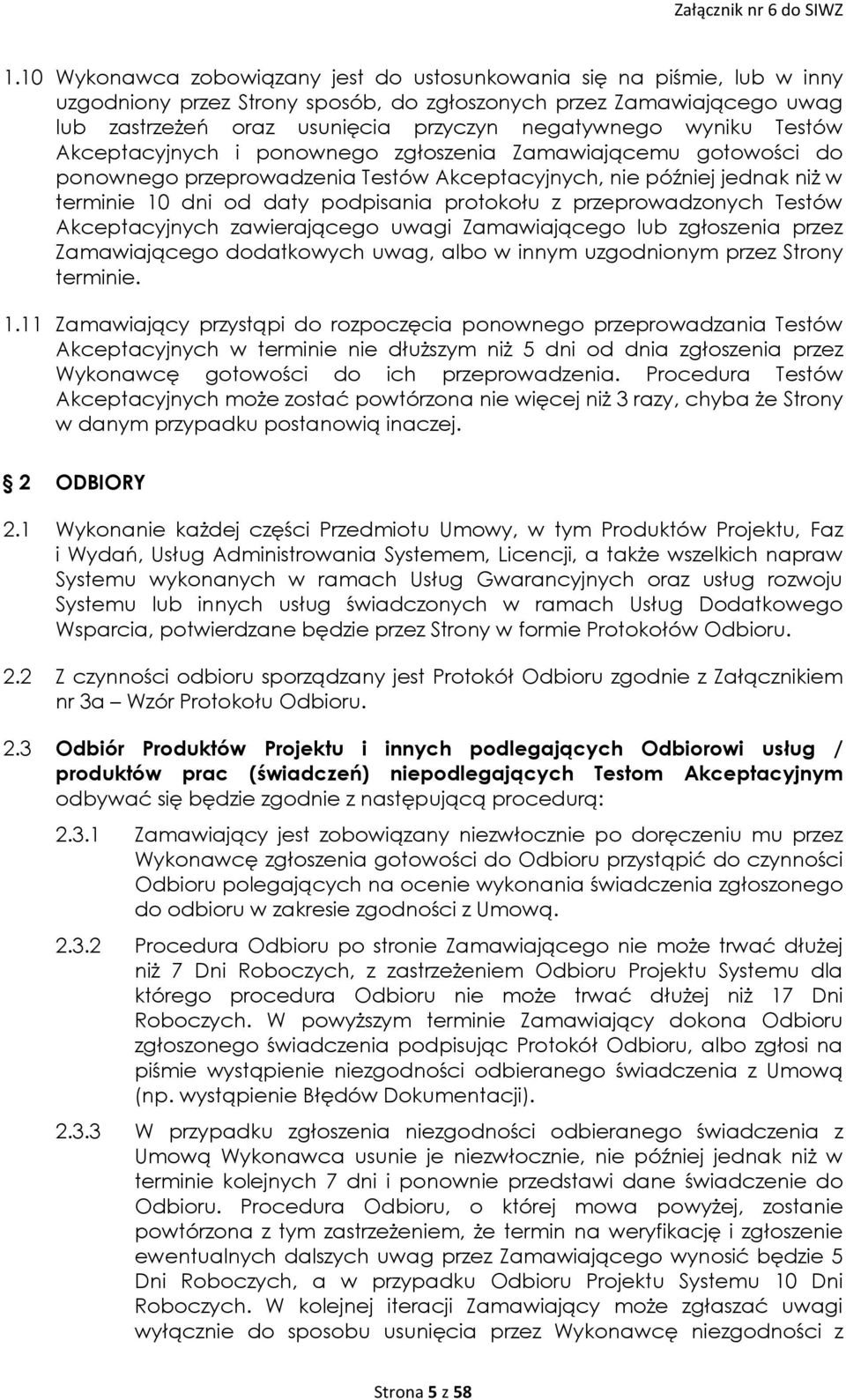 przeprowadzonych Testów Akceptacyjnych zawierającego uwagi Zamawiającego lub zgłoszenia przez Zamawiającego dodatkowych uwag, albo w innym uzgodnionym przez Strony terminie. 1.