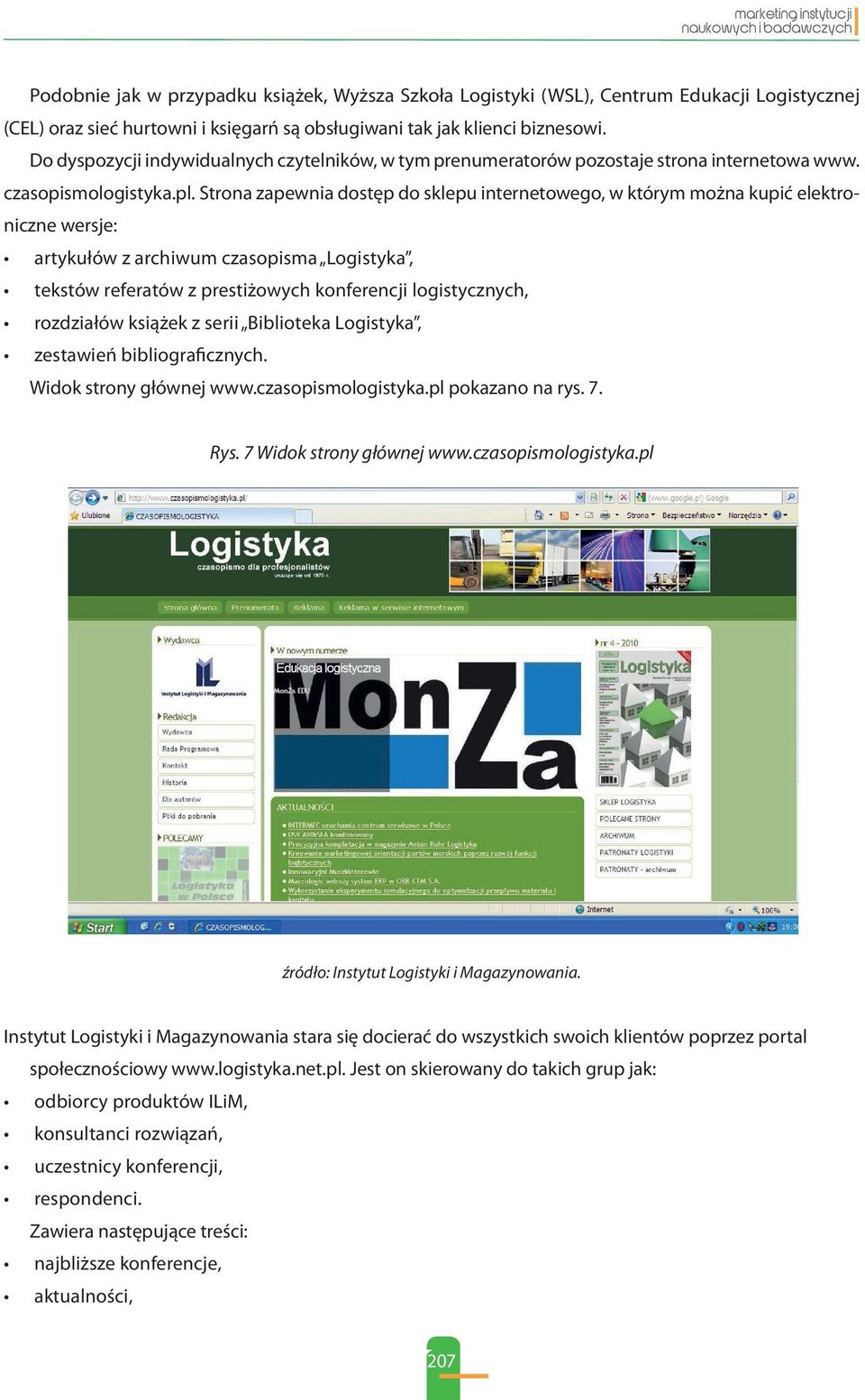 Strona zapewnia dostęp do sklepu internetowego, w którym można kupić elektroniczne wersje: artykułów z archiwum czasopisma Logistyka, tekstów referatów z prestiżowych konferencji logistycznych,