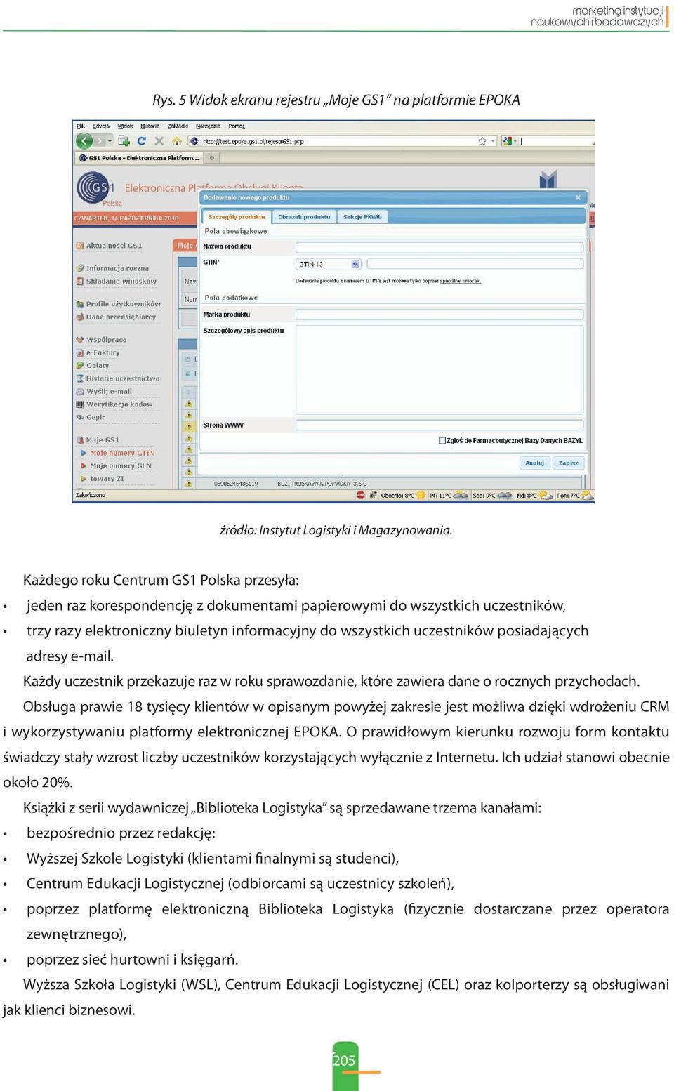 Obsługa prawie 18 tysięcy klientów w opisanym powyżej zakresie jest możliwa dzięki wdrożeniu CRM i wykorzystywaniu platformy elektronicznej EPOKA.