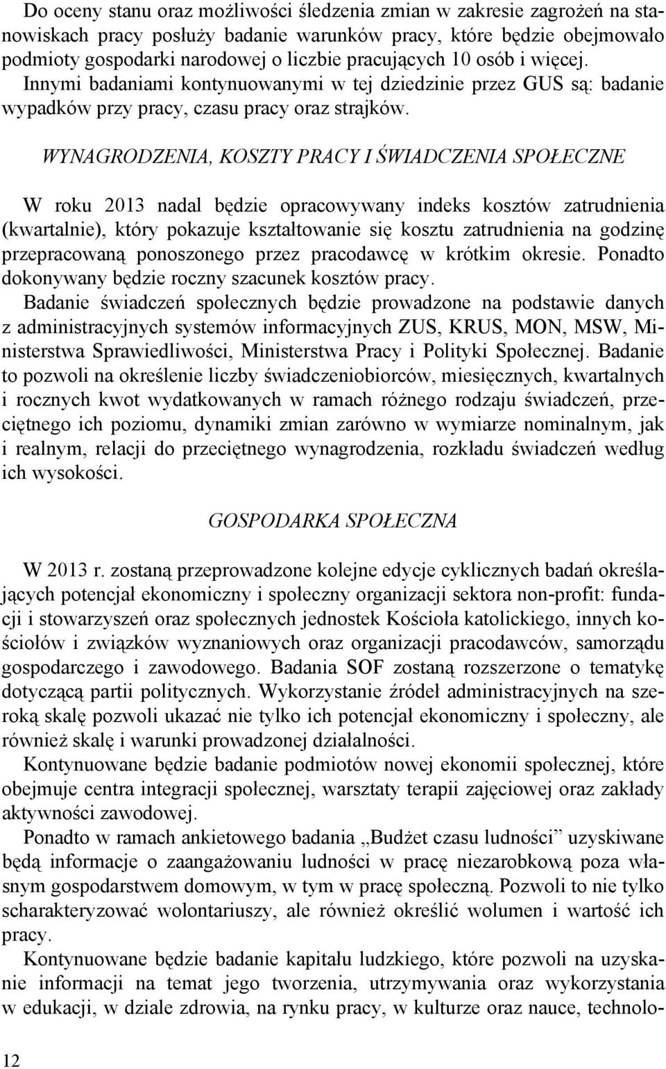 WYNAGRODZENIA, KOSZTY PRACY I ŚWIADCZENIA SPOŁECZNE W roku 2013 nadal będzie opracowywany indeks kosztów zatrudnienia (kwartalnie), który pokazuje kształtowanie się kosztu zatrudnienia na godzinę