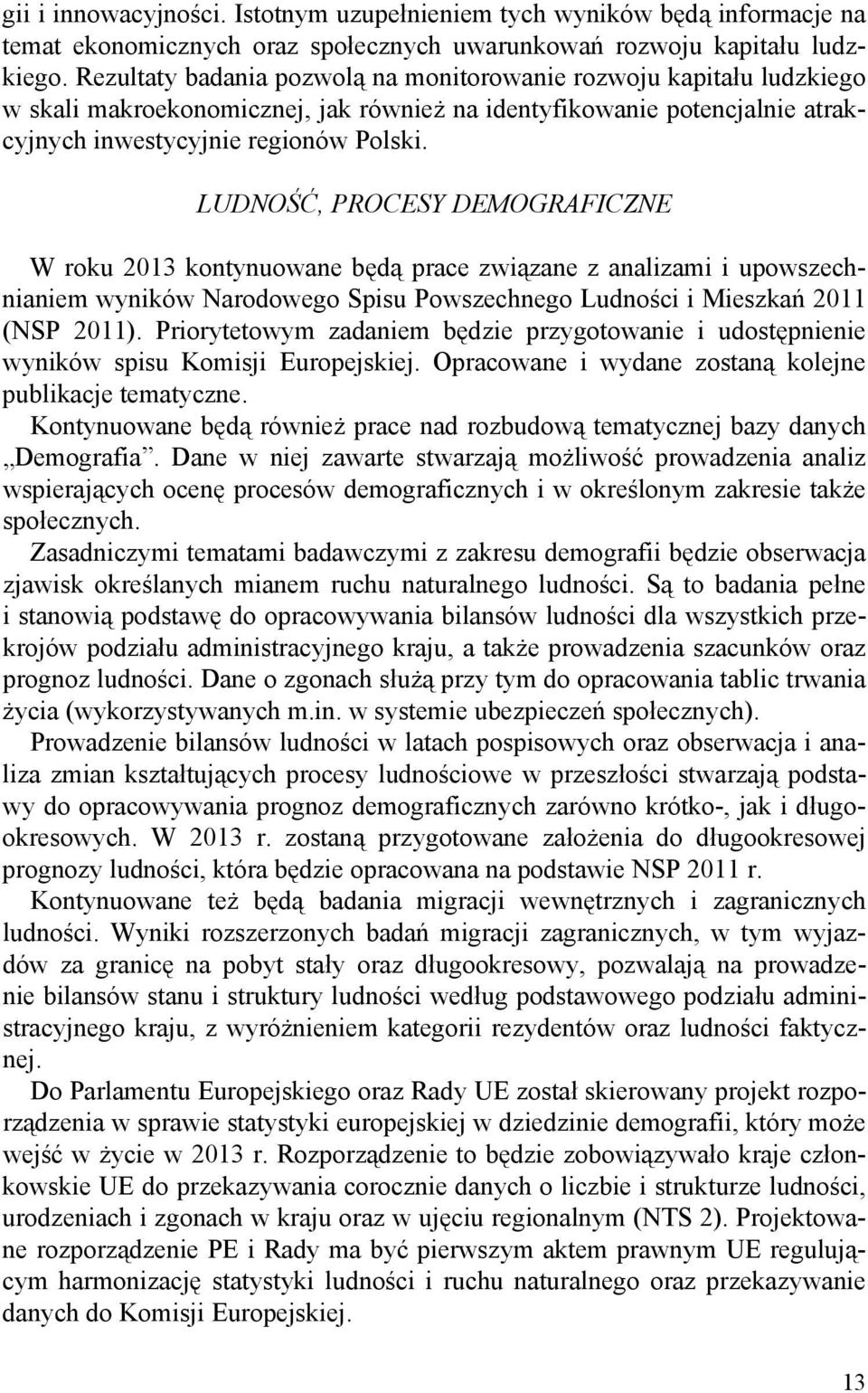 LUDNOŚĆ, PROCESY DEMOGRAFICZNE W roku 2013 kontynuowane będą prace związane z analizami i upowszechnianiem wyników Narodowego Spisu Powszechnego Ludności i Mieszkań 2011 (NSP 2011).