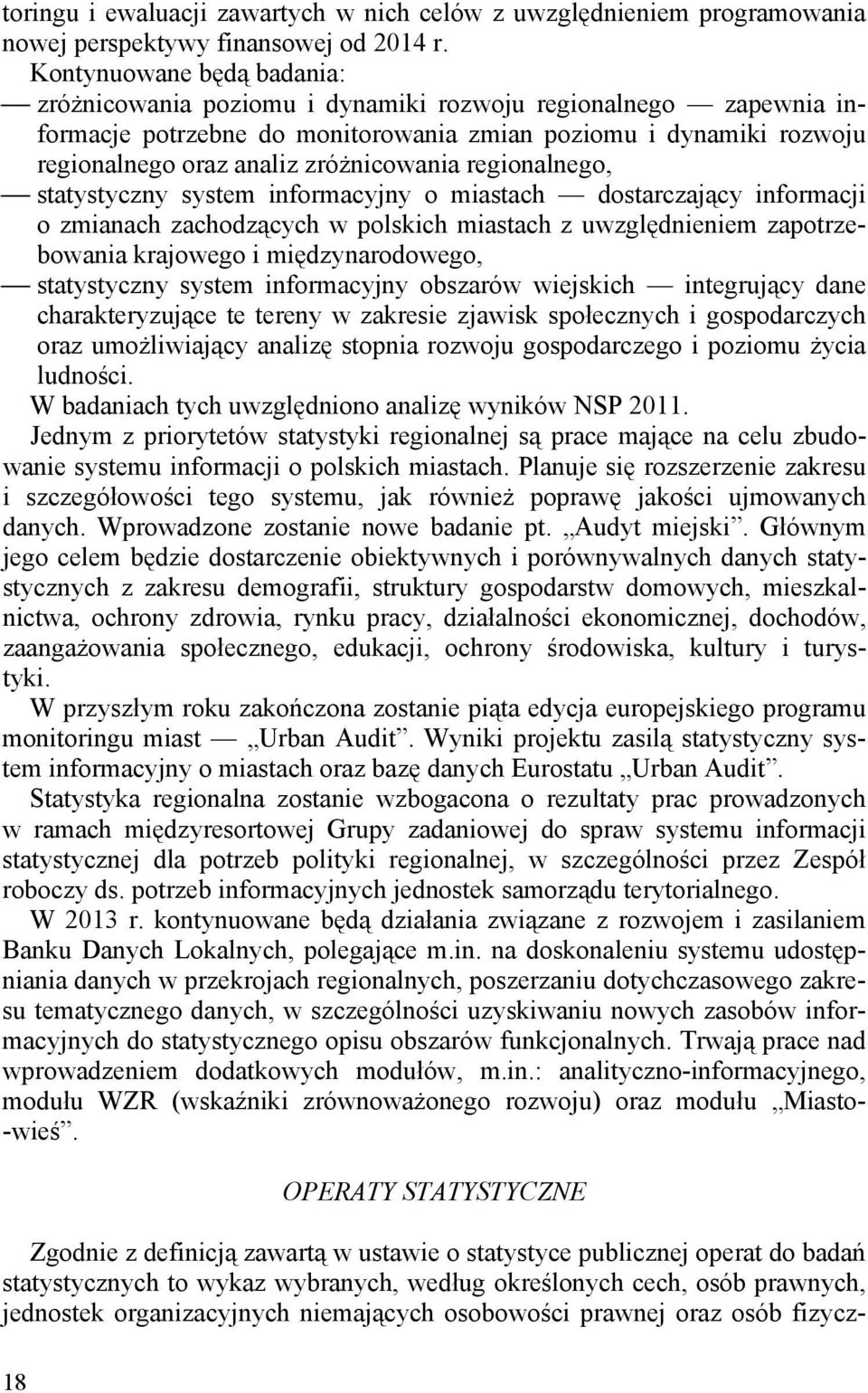 regionalnego, statystyczny system informacyjny o miastach dostarczający informacji o zmianach zachodzących w polskich miastach z uwzględnieniem zapotrzebowania krajowego i międzynarodowego,