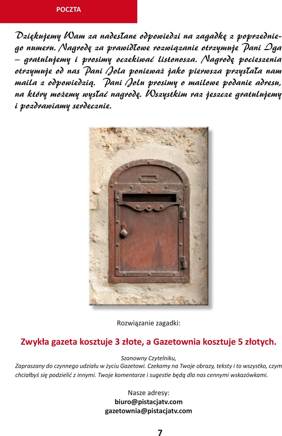 Wszystkim raz jeszcze gratulujemy i pozdrawiamy serdecznie. Rozwiązanie zagadki: Zwykła gazeta kosztuje 3 złote, a Gazetownia kosztuje 5 złotych.