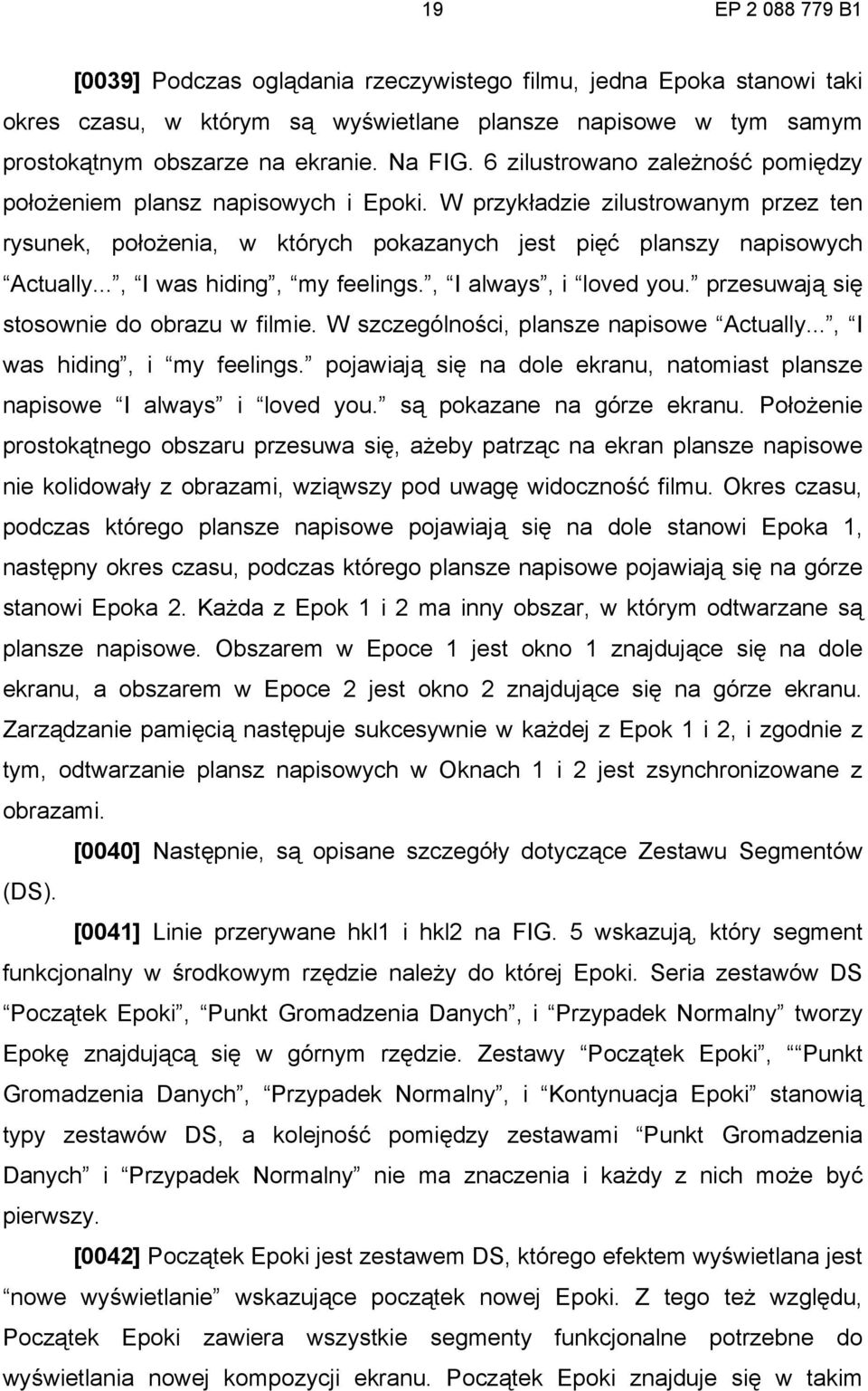 .., I was hiding, my feelings., I always, i loved you. przesuwają się stosownie do obrazu w filmie. W szczególności, plansze napisowe Actually..., I was hiding, i my feelings.