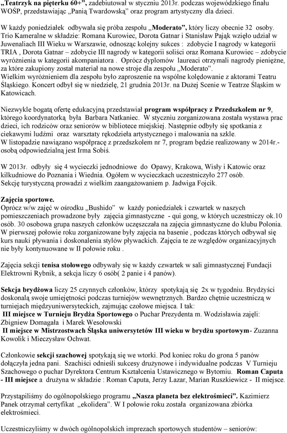 Trio Kameralne w składzie: Romana Kurowiec, Dorota Gatnar i Stanisław Pająk wzięło udział w Juwenaliach III Wieku w Warszawie, odnosząc kolejny sukces : zdobycie I nagrody w kategorii TRIA, Dorota