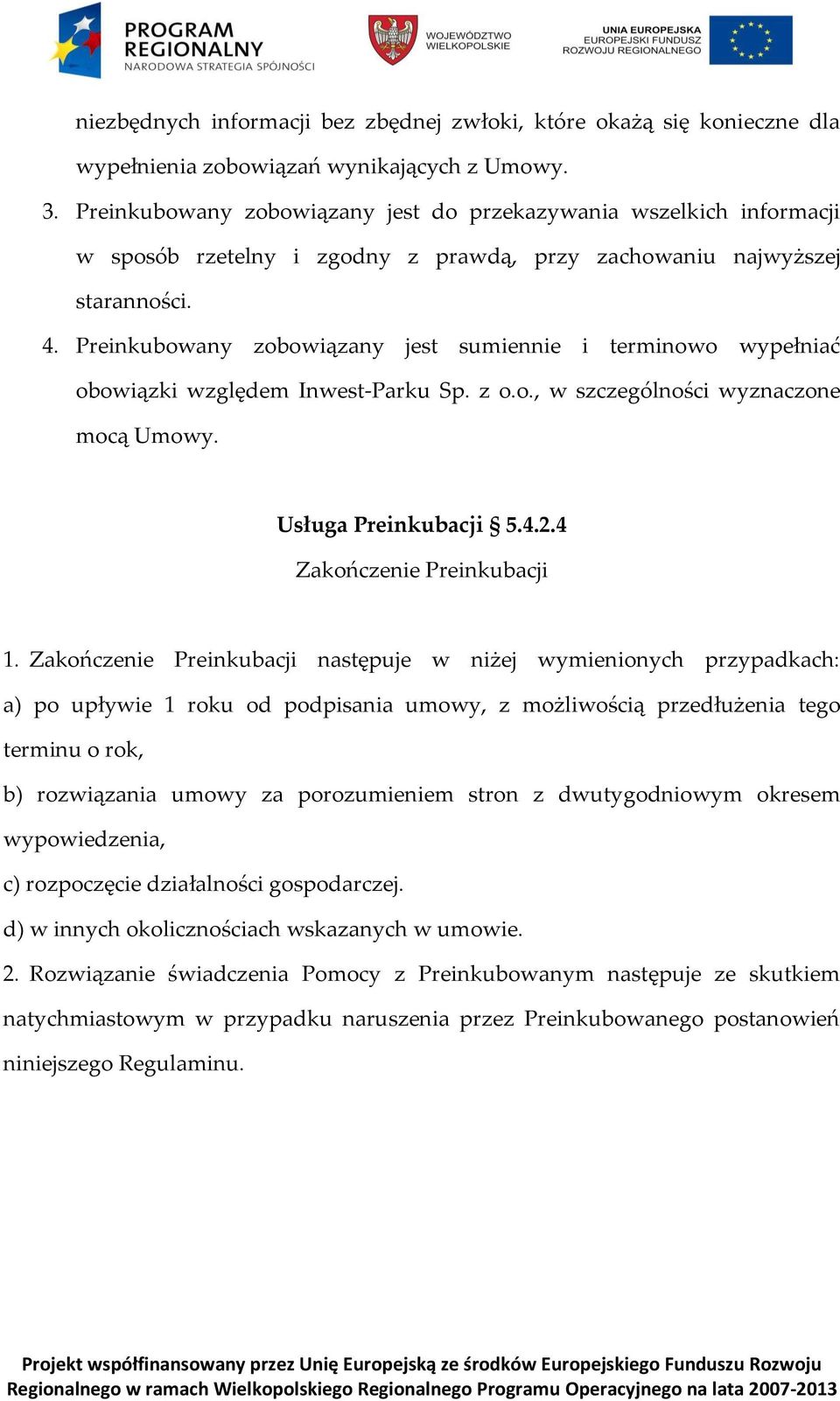 Preinkubowany zobowiązany jest sumiennie i terminowo wypełniać obowiązki względem Inwest-Parku Sp. z o.o., w szczególności wyznaczone mocą Umowy. Usługa Preinkubacji 5.4.2.