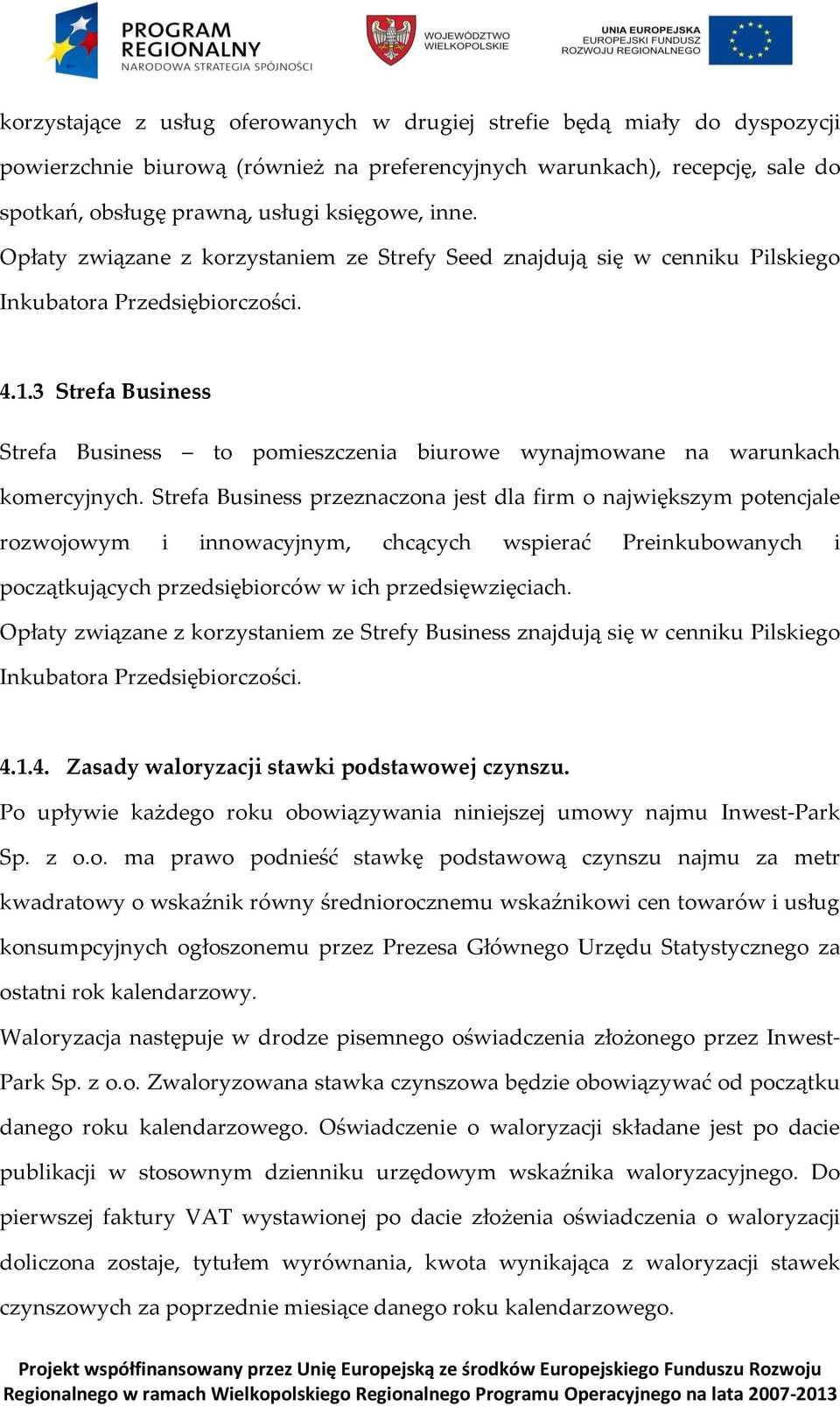 3 Strefa Business Strefa Business to pomieszczenia biurowe wynajmowane na warunkach komercyjnych.