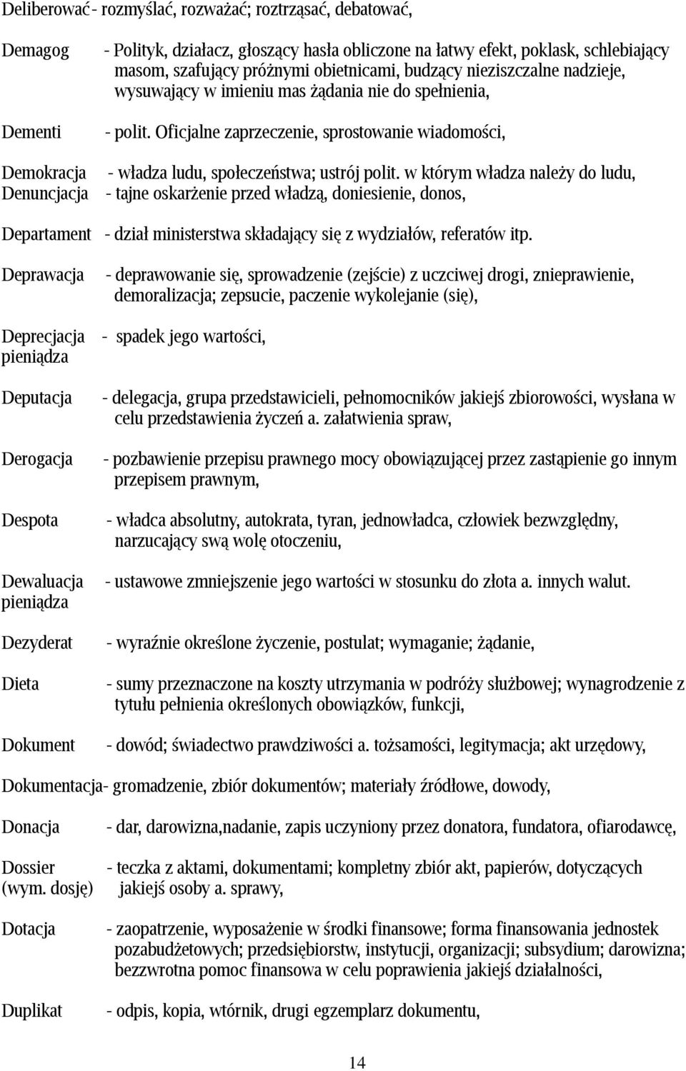 w którym władza należy do ludu, Denuncjacja - tajne oskarżenie przed władzą, doniesienie, donos, Departament - dział ministerstwa składający się z wydziałów, referatów itp.