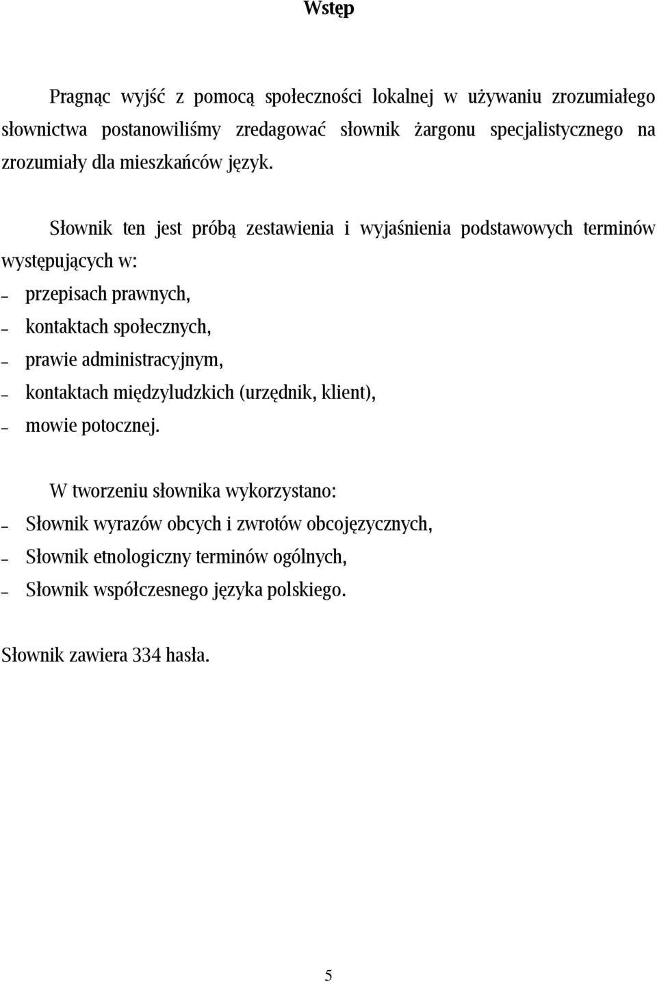 Słownik ten jest próbą zestawienia i wyjaśnienia podstawowych terminów występujących w: przepisach prawnych, kontaktach społecznych, prawie