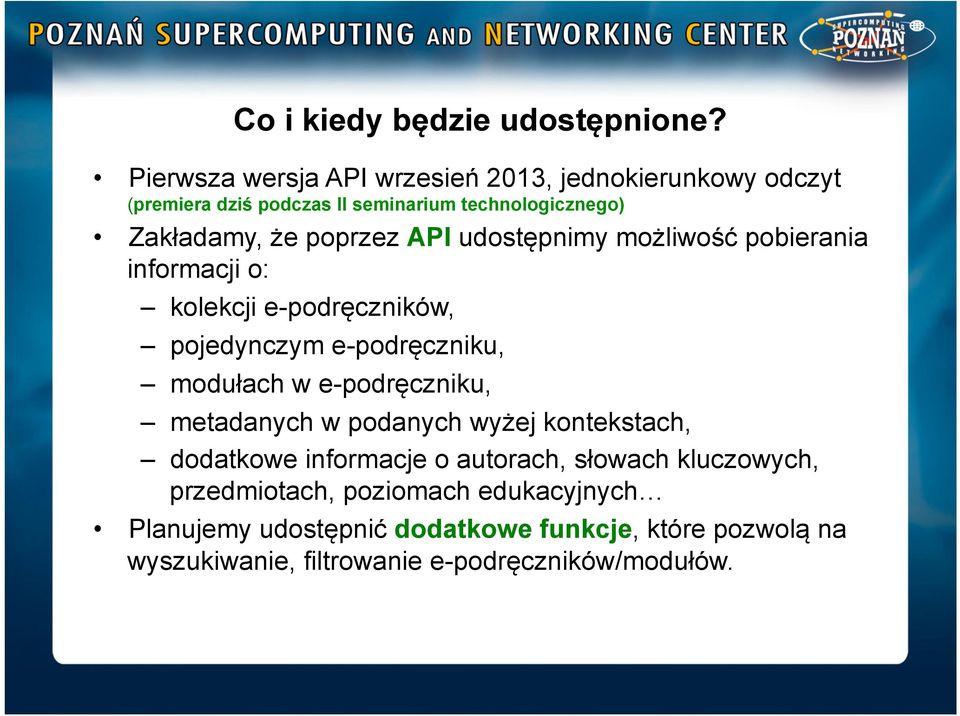 poprzez API udostępnimy możliwość pobierania informacji o: kolekcji e-podręczników, pojedynczym e-podręczniku, modułach w