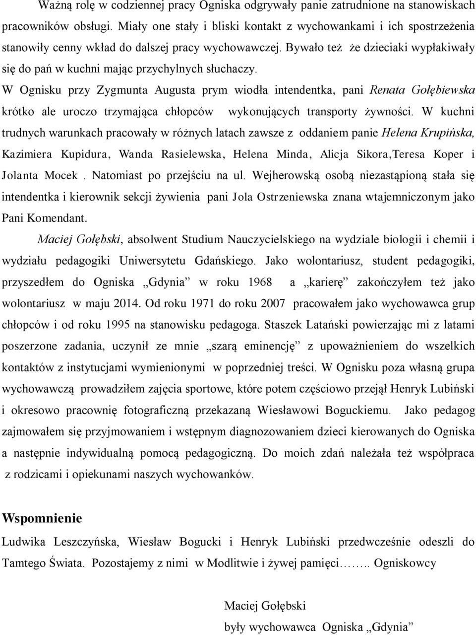 Bywało też że dzieciaki wypłakiwały się do pań w kuchni mając przychylnych słuchaczy.