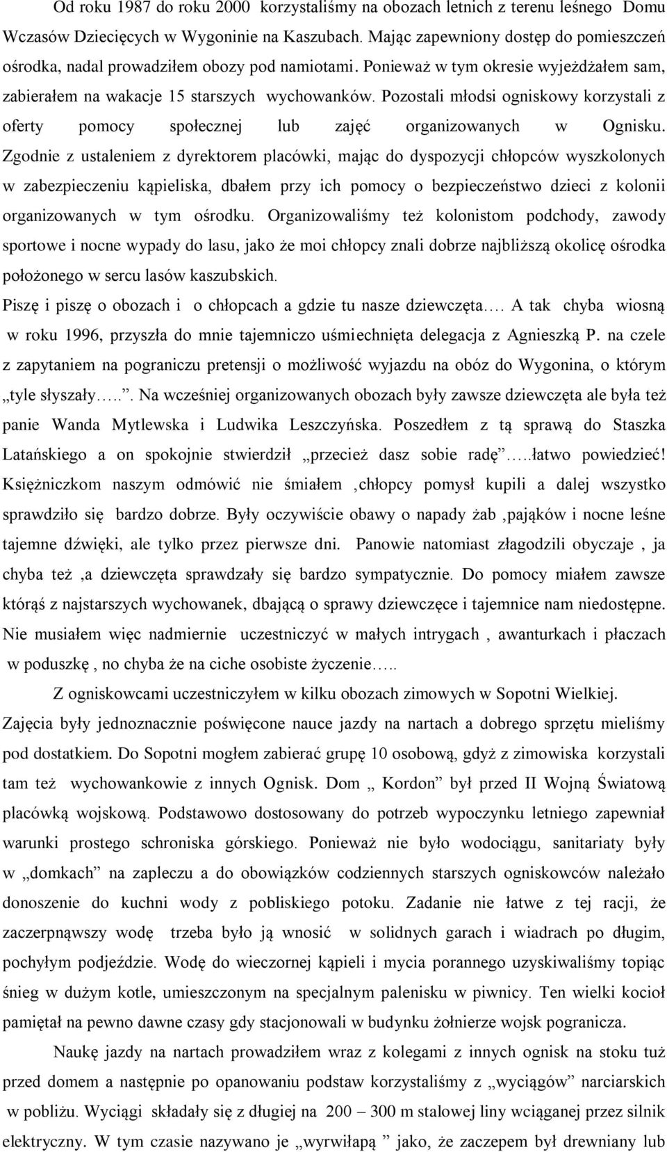 Pozostali młodsi ogniskowy korzystali z oferty pomocy społecznej lub zajęć organizowanych w Ognisku.