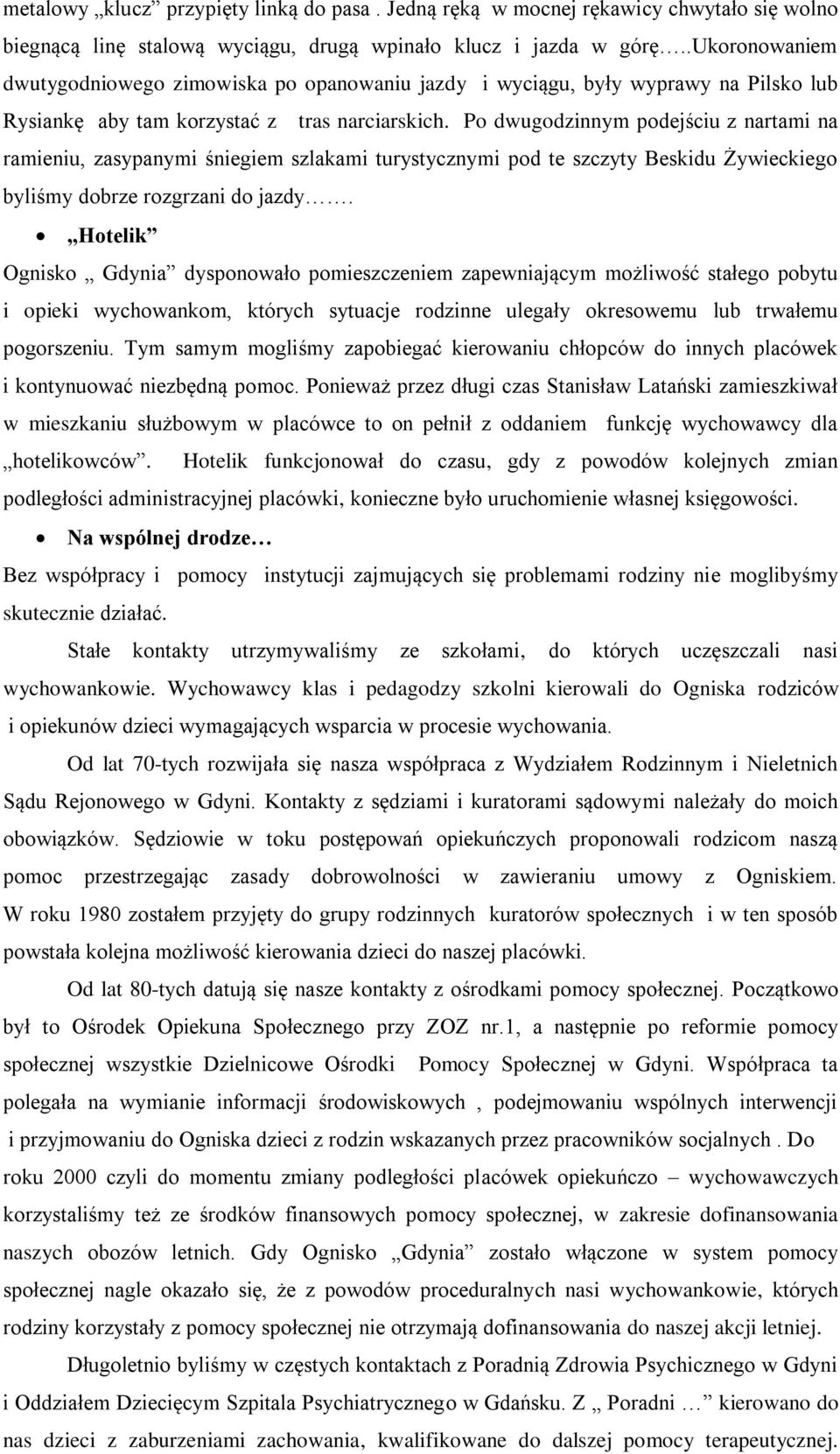 Po dwugodzinnym podejściu z nartami na ramieniu, zasypanymi śniegiem szlakami turystycznymi pod te szczyty Beskidu Żywieckiego byliśmy dobrze rozgrzani do jazdy.