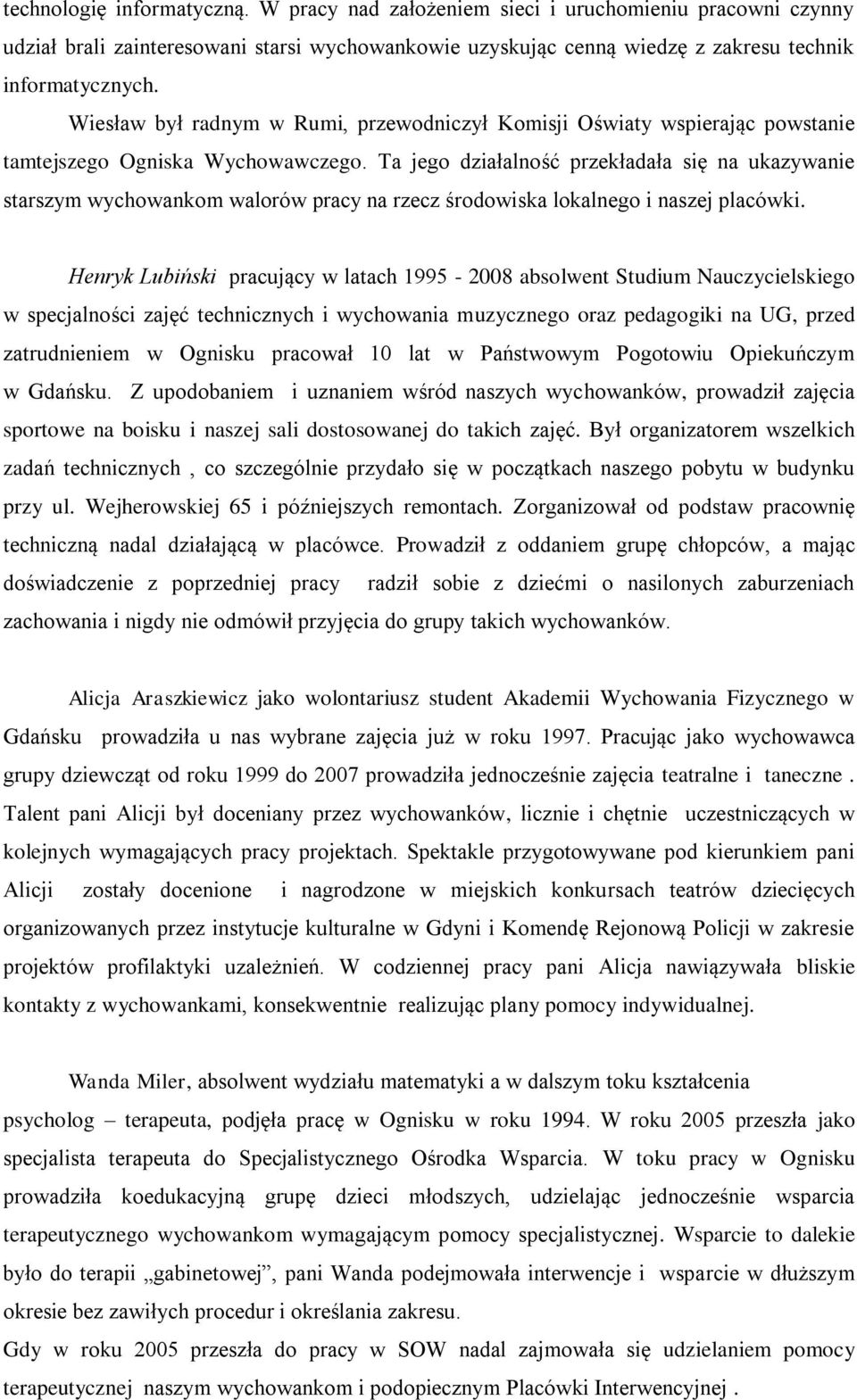 Ta jego działalność przekładała się na ukazywanie starszym wychowankom walorów pracy na rzecz środowiska lokalnego i naszej placówki.