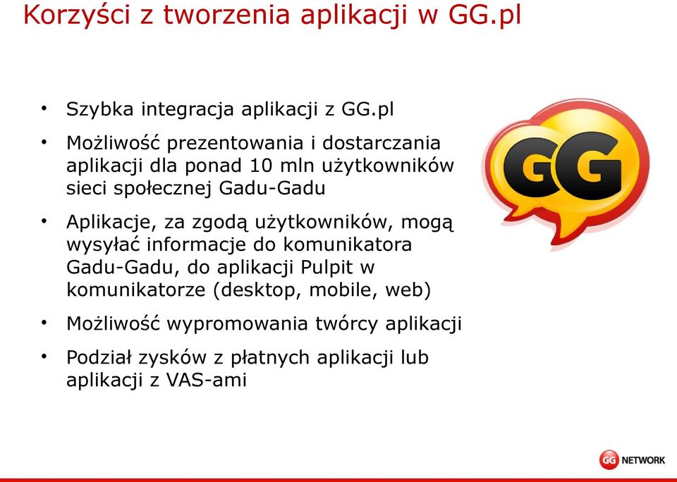 Gadu-Gadu Aplikacje, za zgodą użytkowników, mogą wysyłać informacje do komunikatora Gadu-Gadu, do