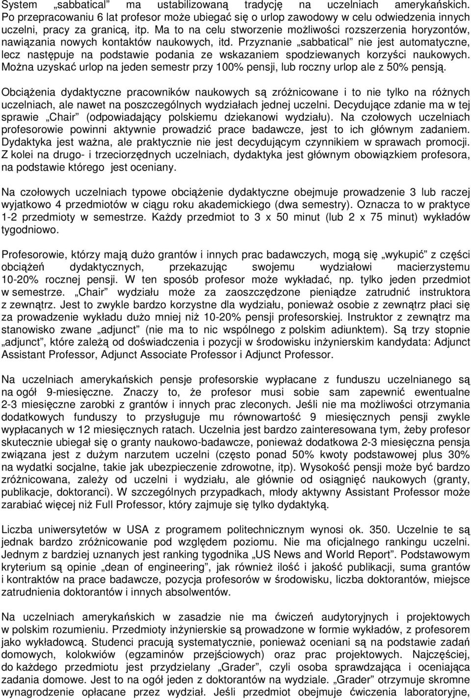 Przyznanie sabbatical nie jest automatyczne, lecz następuje na podstawie podania ze wskazaniem spodziewanych korzyści naukowych.