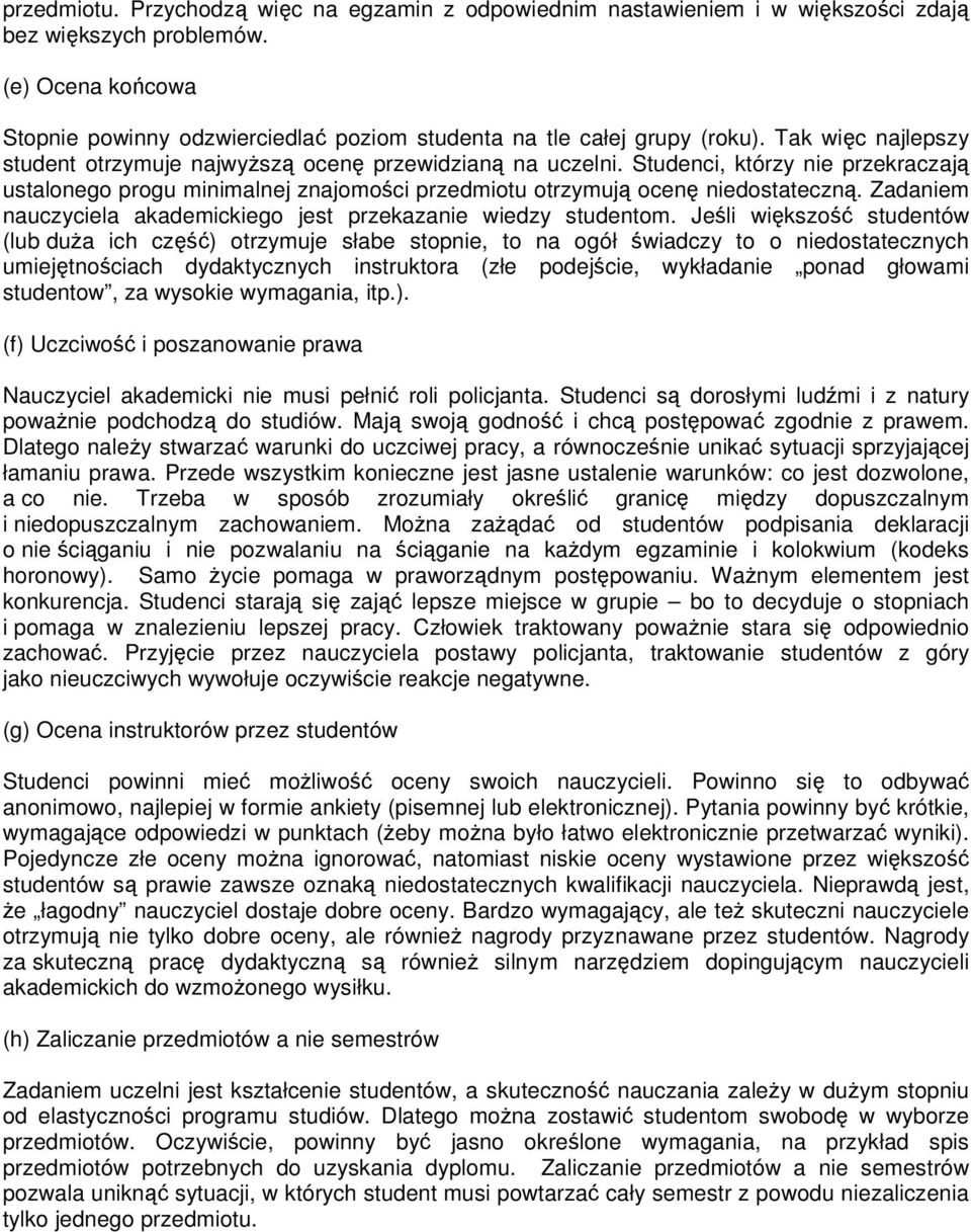 Studenci, którzy nie przekraczają ustalonego progu minimalnej znajomości przedmiotu otrzymują ocenę niedostateczną. Zadaniem nauczyciela akademickiego jest przekazanie wiedzy studentom.