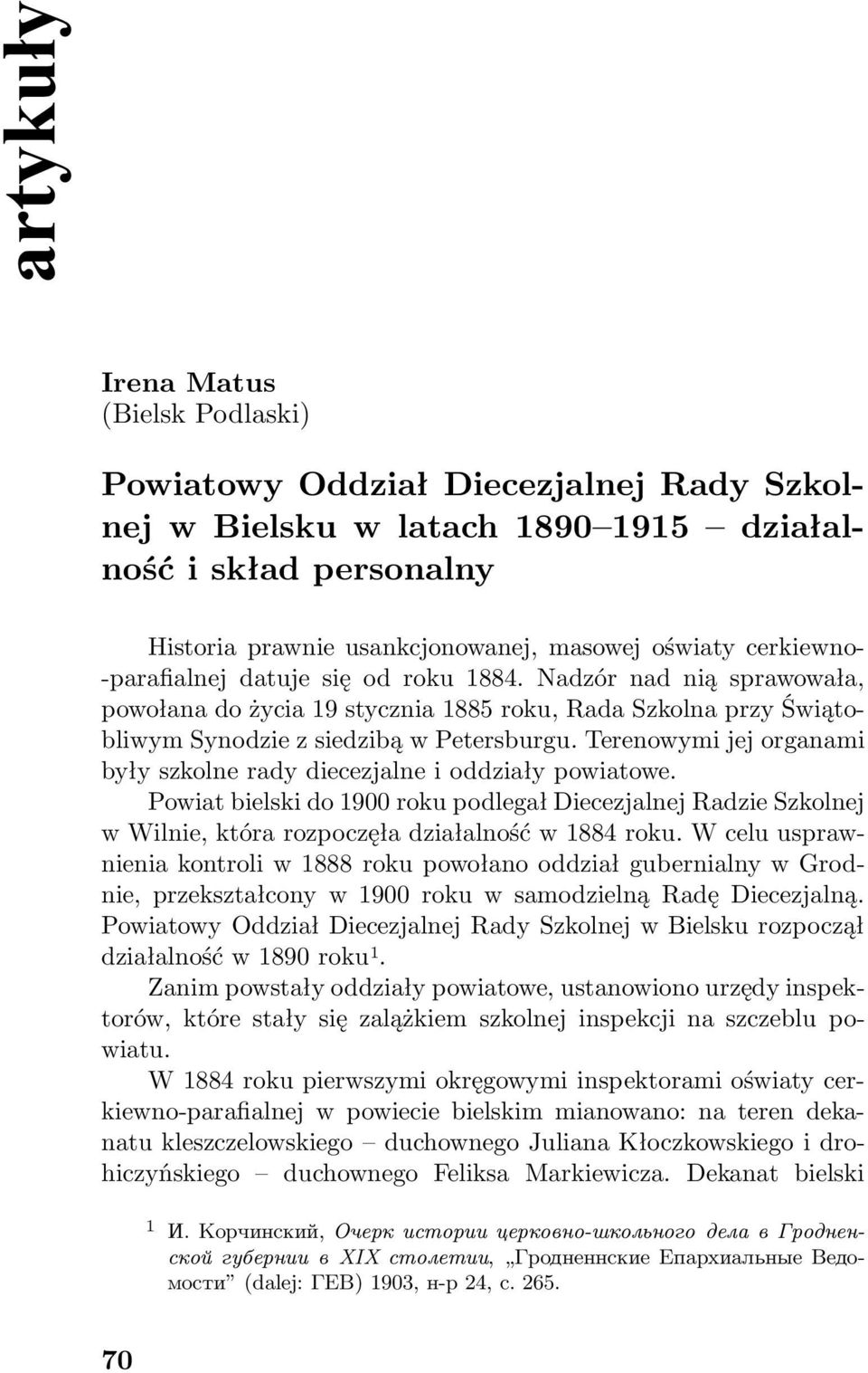 Terenowymi jej organami były szkolne rady diecezjalne i oddziały powiatowe. Powiat bielski do 1900 roku podlegał Diecezjalnej Radzie Szkolnej w Wilnie, która rozpoczęła działalność w 1884 roku.