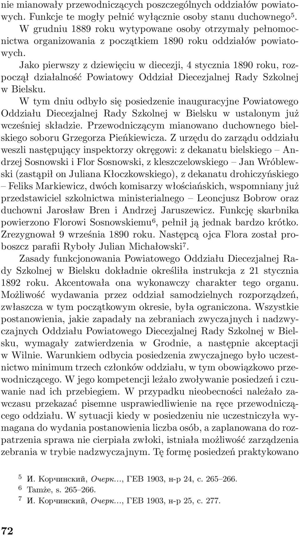 Jako pierwszy z dziewięciu w diecezji, 4 stycznia 1890 roku, rozpoczął działalność Powiatowy Oddział Diecezjalnej Rady Szkolnej wbielsku.