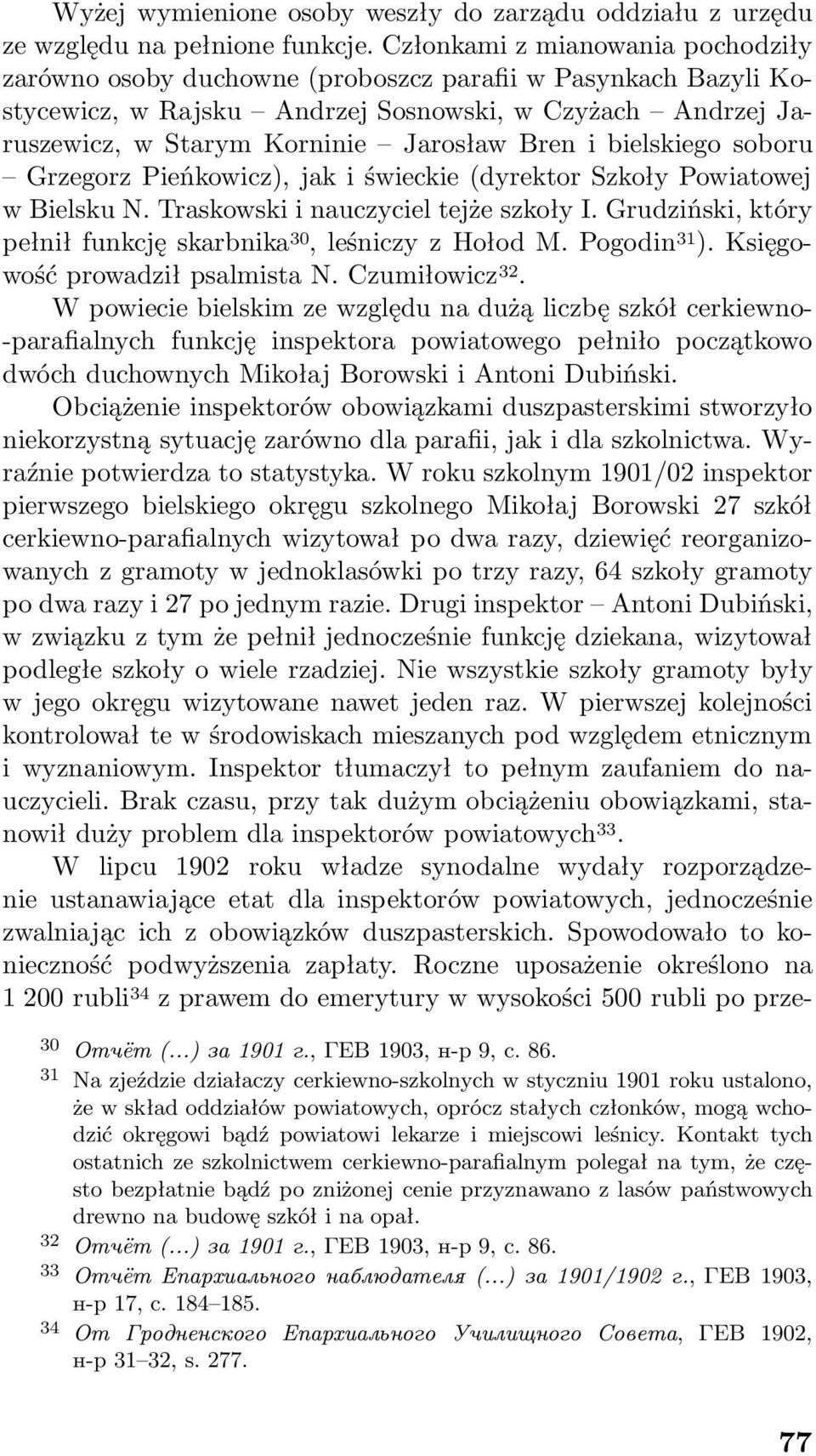 bielskiego soboru Grzegorz Pieńkowicz), jak i świeckie(dyrektor Szkoły Powiatowej w Bielsku N. Traskowski i nauczyciel tejże szkoły I. Grudziński, który pełniłfunkcjęskarbnika 30,leśniczyzHołodM.