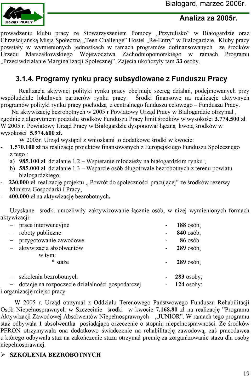 Marginalizacji Społecznej. Zajęcia ukończyły tam 33 osoby. 3.1.4.