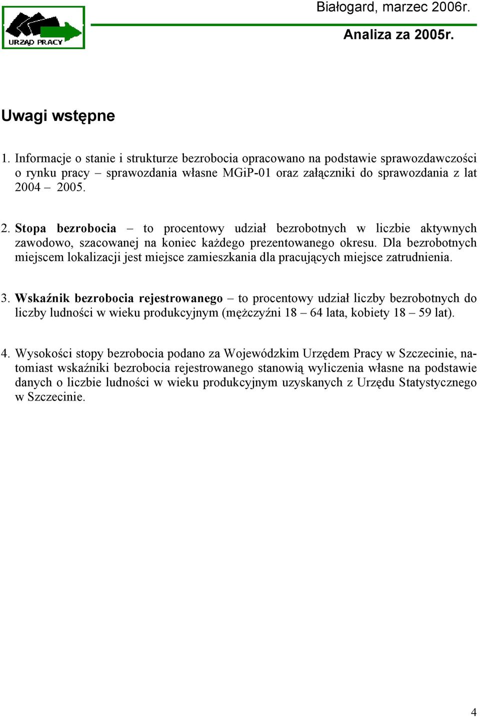 Dla bezrobotnych miejscem lokalizacji jest miejsce zamieszkania dla pracujących miejsce zatrudnienia. 3.