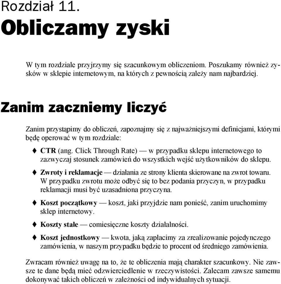 Click Through Rate) w przypadku sklepu internetowego to zazwyczaj stosunek zamówień do wszystkich wejść użytkowników do sklepu.