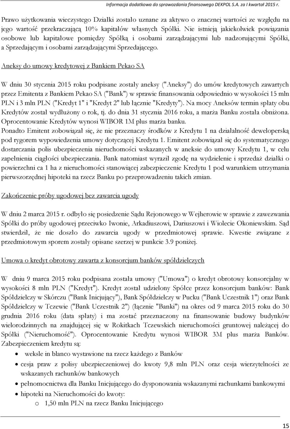 Aneksy do umowy kredytowej z Bankiem Pekao SA W dniu 30 stycznia 2015 roku podpisane zostały aneksy ("Aneksy") do umów kredytowych zawartych przez Emitenta z Bankiem Pekao SA ("Bank") w sprawie