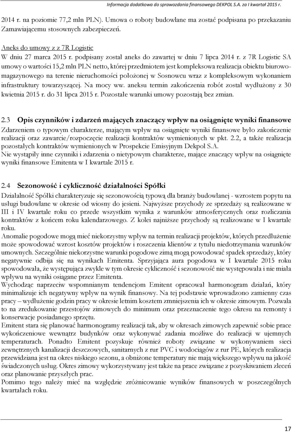 z 7R Logistic SA umowy o wartości 15,2 mln PLN netto, której przedmiotem jest kompleksowa realizacja obiektu biurowomagazynowego na terenie nieruchomości położonej w Sosnowcu wraz z kompleksowym