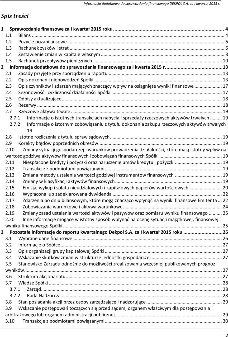 .. 13 2.3 Opis czynników i zdarzeń mających znaczący wpływ na osiągnięte wyniki finansowe... 17 2.4 Sezonowość i cykliczność działalności Spółki... 17 2.5 Odpisy aktualizujące... 18 2.