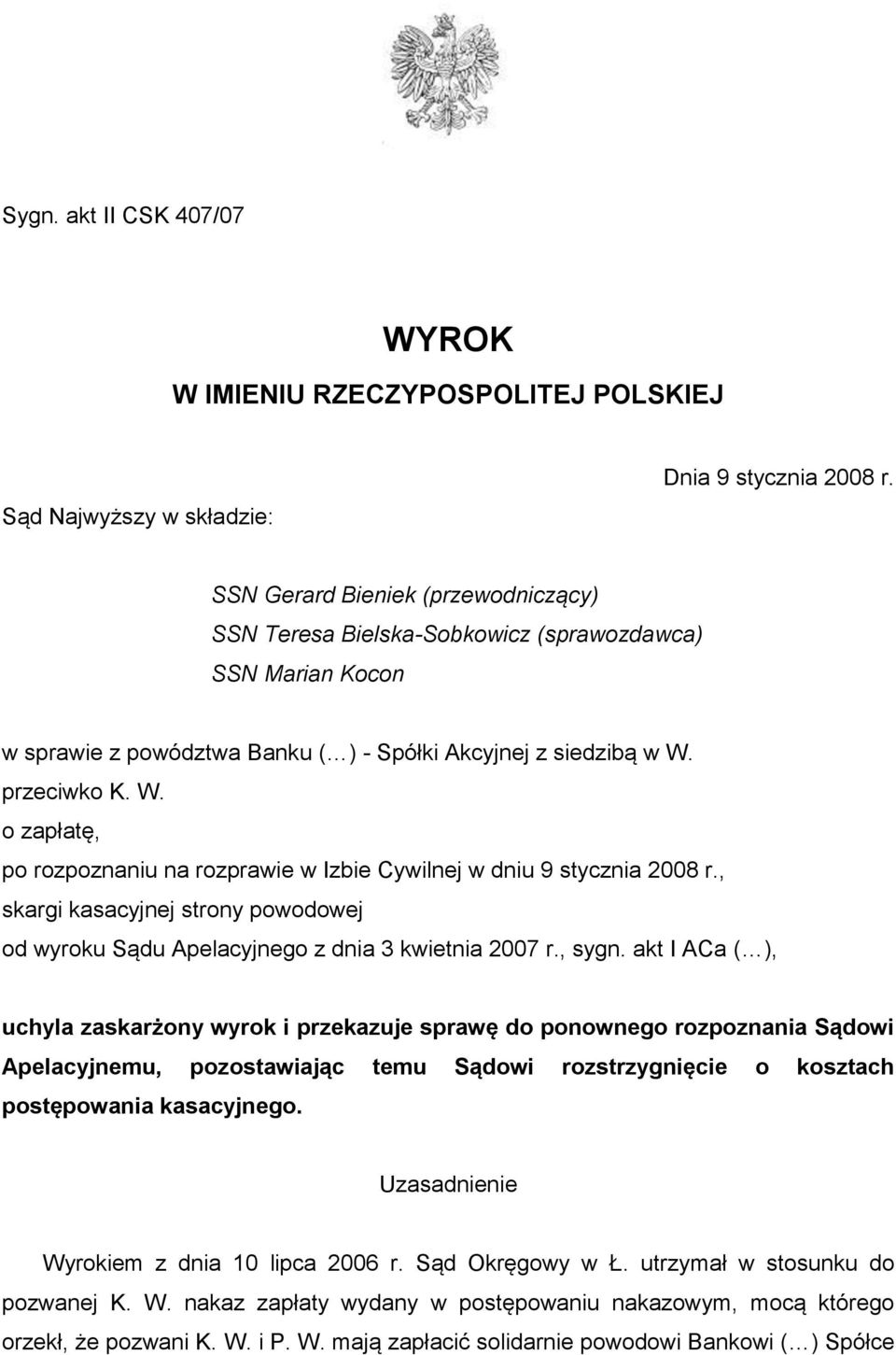 przeciwko K. W. o zapłatę, po rozpoznaniu na rozprawie w Izbie Cywilnej w dniu 9 stycznia 2008 r., skargi kasacyjnej strony powodowej od wyroku Sądu Apelacyjnego z dnia 3 kwietnia 2007 r., sygn.