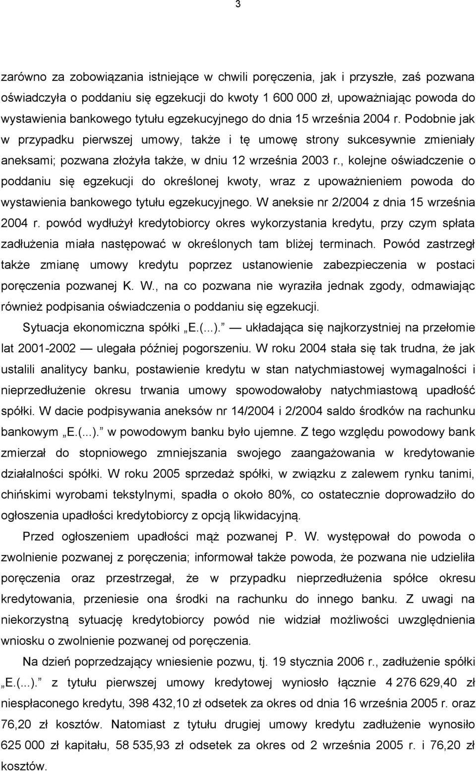 , kolejne oświadczenie o poddaniu się egzekucji do określonej kwoty, wraz z upoważnieniem powoda do wystawienia bankowego tytułu egzekucyjnego. W aneksie nr 2/2004 z dnia 15 września 2004 r.