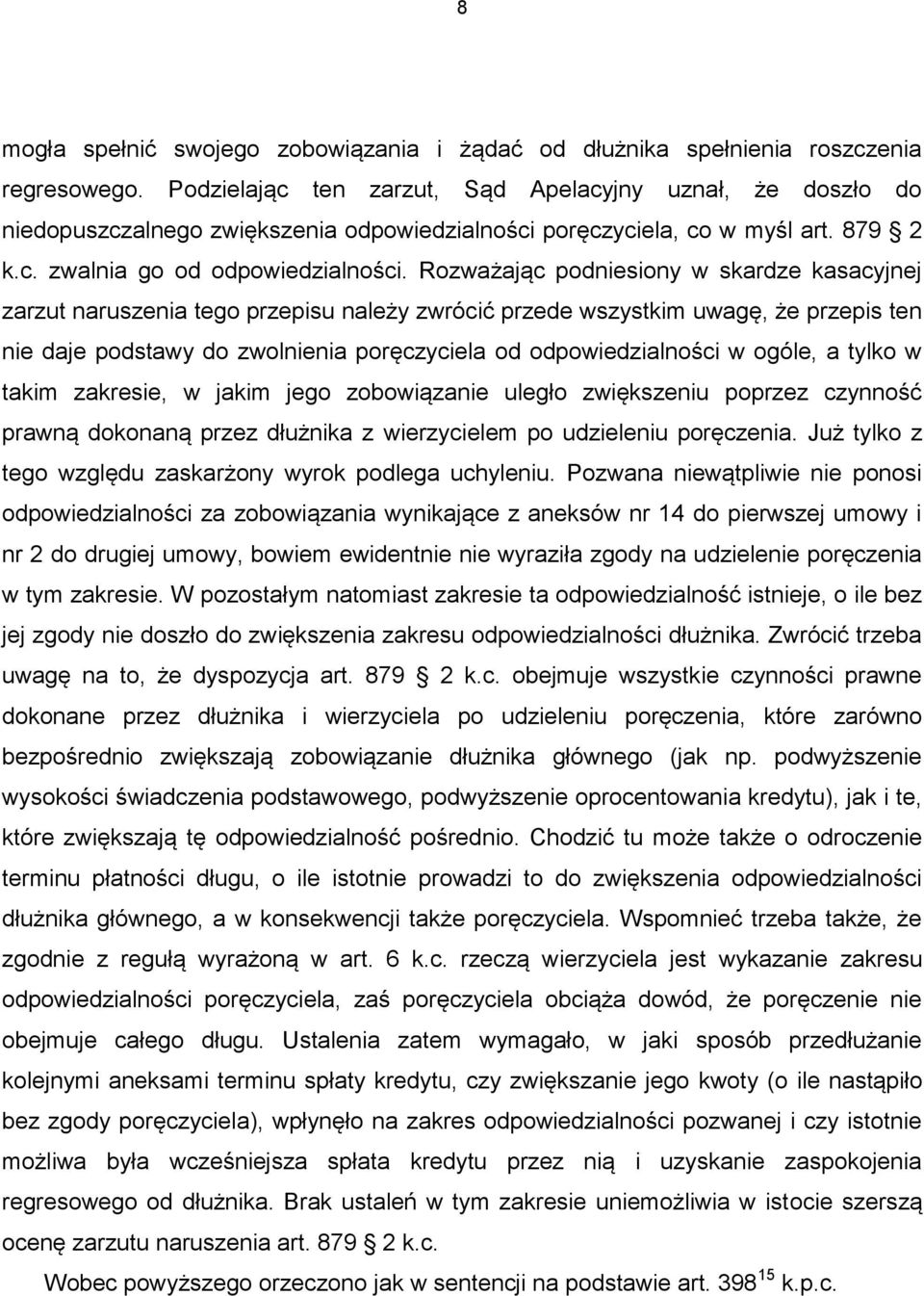 Rozważając podniesiony w skardze kasacyjnej zarzut naruszenia tego przepisu należy zwrócić przede wszystkim uwagę, że przepis ten nie daje podstawy do zwolnienia poręczyciela od odpowiedzialności w