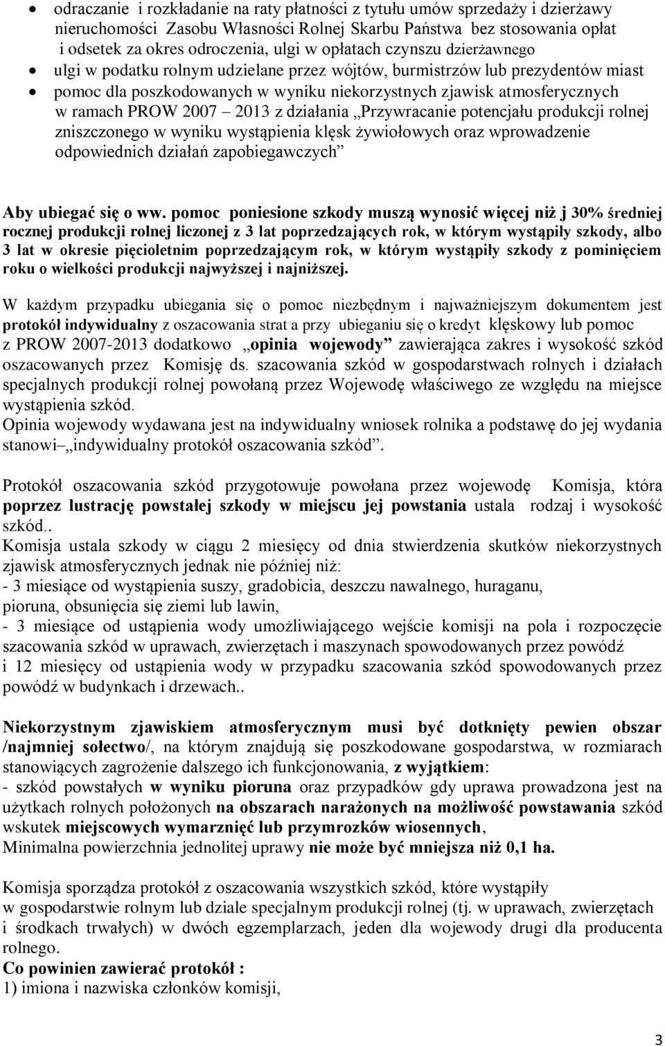 działania Przywracanie potencjału produkcji rolnej zniszczonego w wyniku wystąpienia klęsk żywiołowych oraz wprowadzenie odpowiednich działań zapobiegawczych Aby ubiegać się o ww.