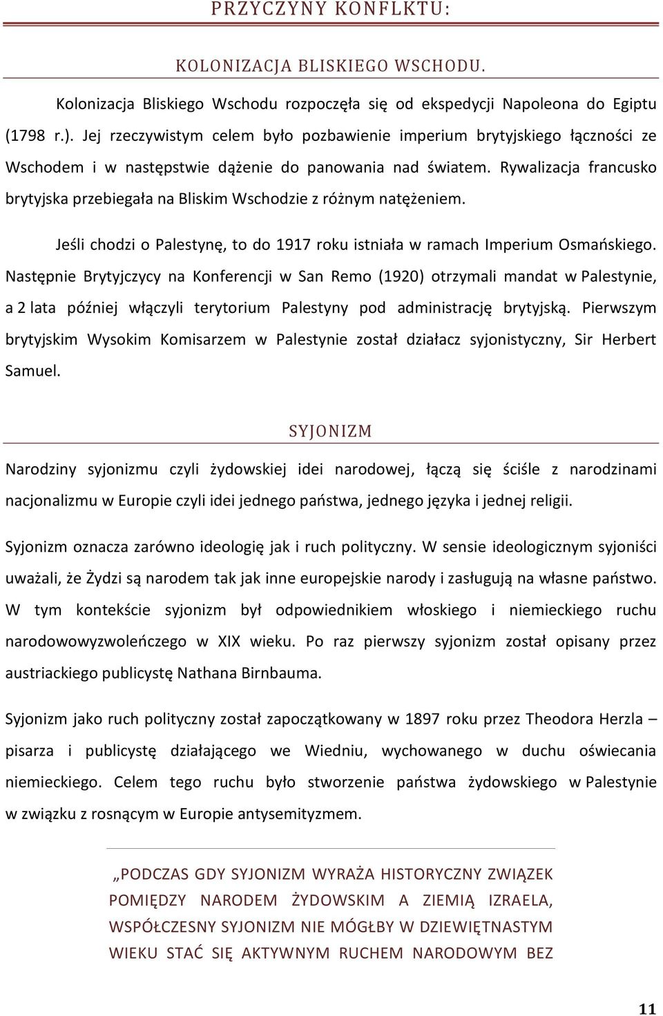 Rywalizacja francusko brytyjska przebiegała na Bliskim Wschodzie z różnym natężeniem. Jeśli chodzi o Palestynę, to do 1917 roku istniała w ramach Imperium Osmaoskiego.